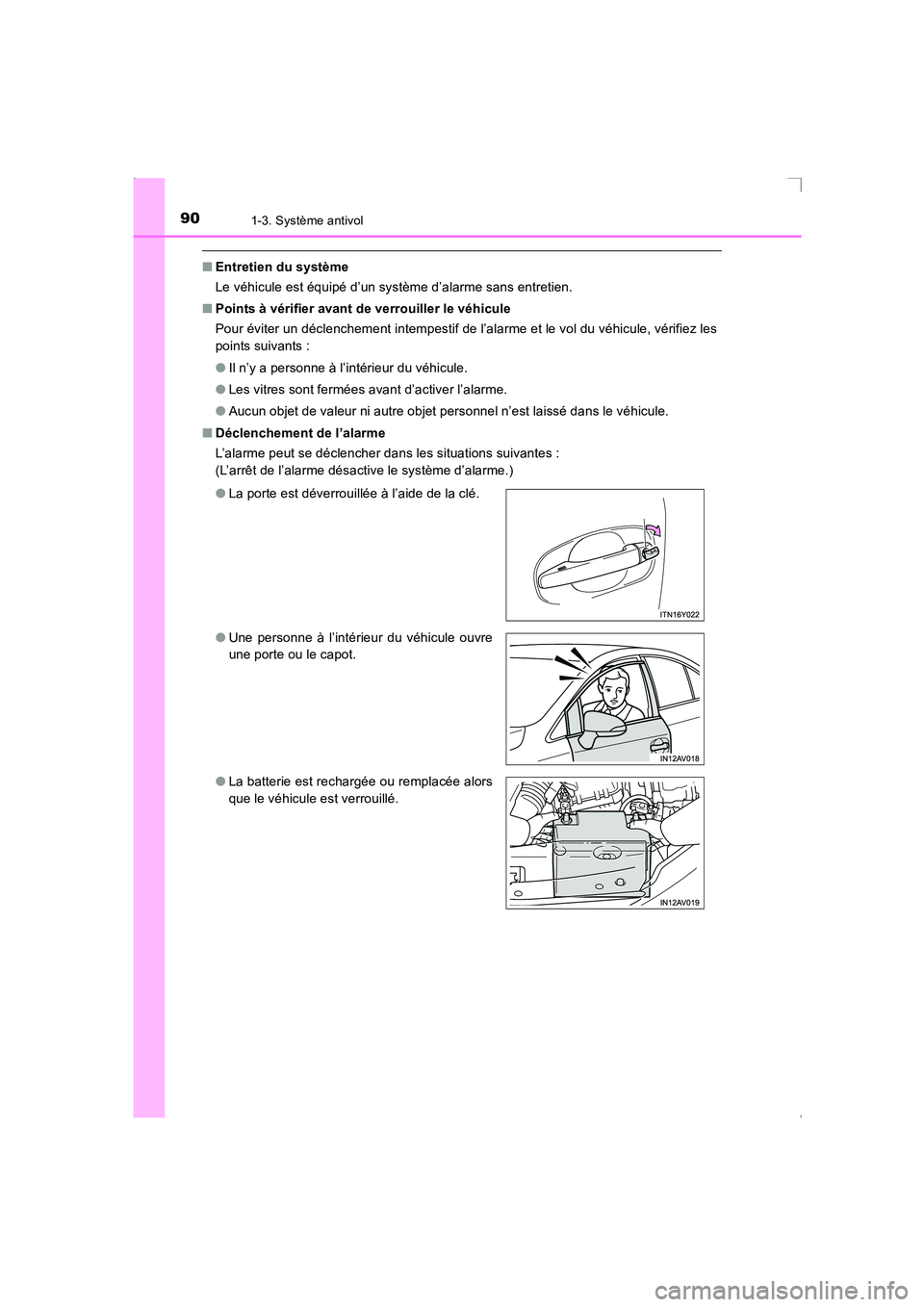 TOYOTA AVENSIS 2016  Notices Demploi (in French) 901-3. Système antivol
AVENSIS_OM_OM20C21K_(EK)
■Entretien du système
Le véhicule est équipé d’un système d’alarme sans entretien.
■ Points à vérifier avant de verrouiller le véhicule