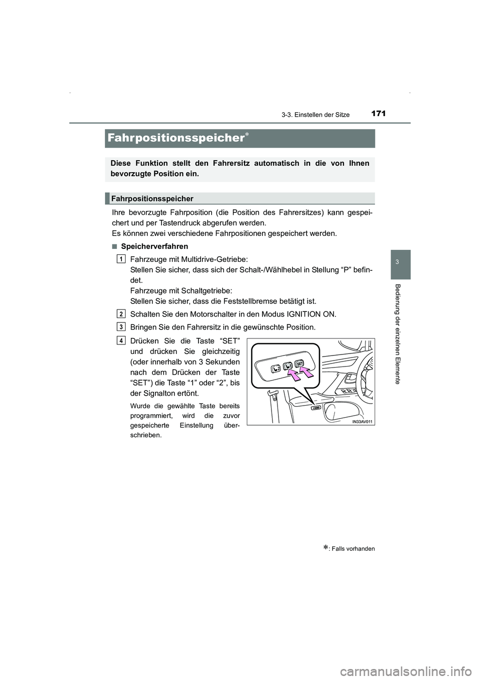 TOYOTA AVENSIS 2016  Betriebsanleitungen (in German) 171
3
3-3. Einstellen der Sitze
Bedienung der einzelnen Elemente
AVENSIS_OM_OM20C22M_(EM)
Fahrpositionsspeicher∗
Ihre bevorzugte Fahrposition (die Position des Fahrersitzes) kann gespei-
chert und p
