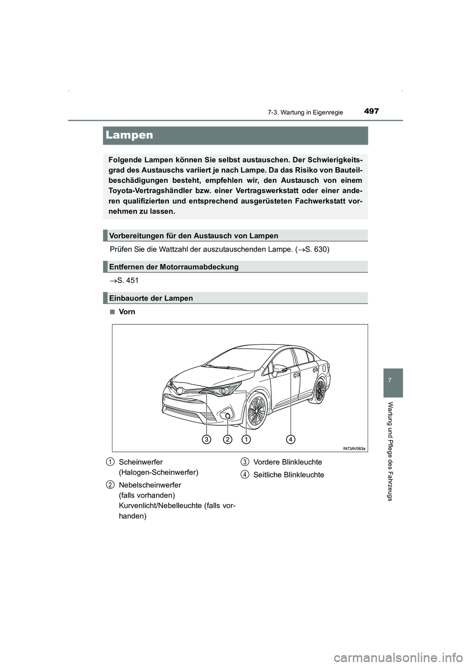 TOYOTA AVENSIS 2016  Betriebsanleitungen (in German) 4977-3. Wartung in Eigenregie
AVENSIS_OM_OM20C22M_(EM)
7
Wartung und Pflege des Fahrzeugs
Lampen
Prüfen Sie die Wattzahl der auszutauschenden Lampe. (→S. 630)
→ S. 451
■Vo r n
Folgende Lampen k