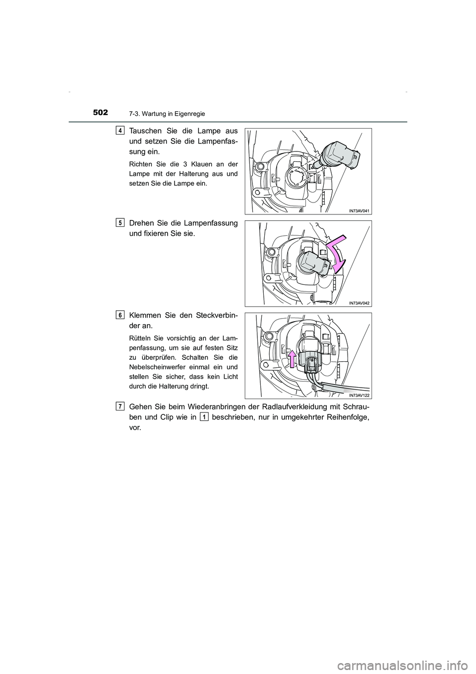 TOYOTA AVENSIS 2016  Betriebsanleitungen (in German) 5027-3. Wartung in Eigenregie
AVENSIS_OM_OM20C22M_(EM)
Tauschen Sie die Lampe aus
und setzen Sie die Lampenfas-
sung ein.
Richten Sie die 3 Klauen an der
Lampe mit der Halterung aus und
setzen Sie die