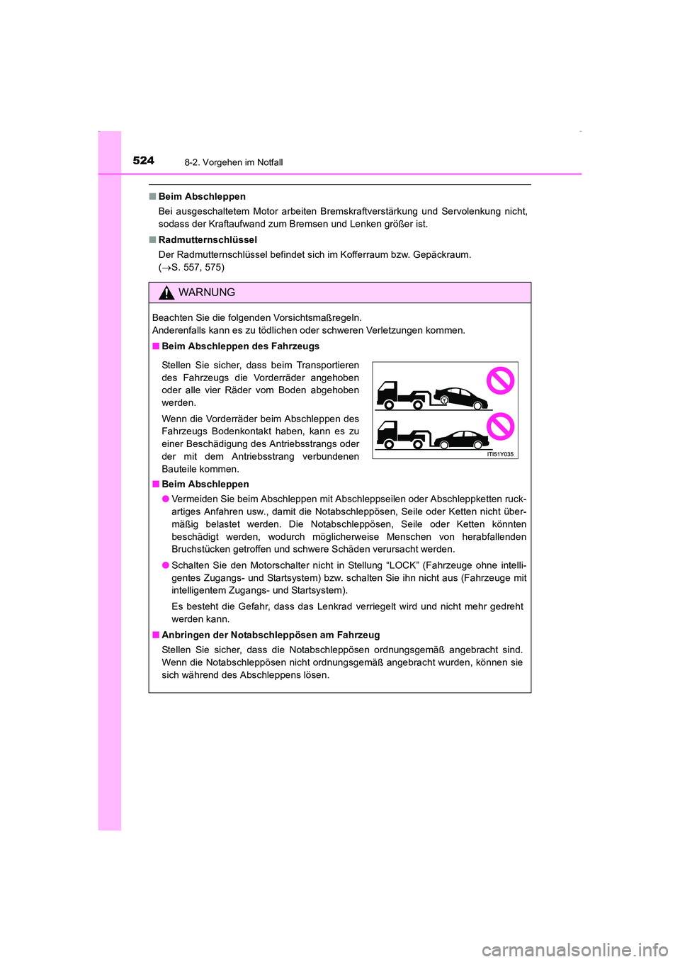 TOYOTA AVENSIS 2016 Betriebsanleitungen (in German) 5248-2. Vorgehen im Notfall
AVENSIS_OM_OM20C22M_(EM)
■Beim Abschleppen
Bei ausgeschaltetem Motor arbeiten Bremskraftverstärkung und Servolenkung nicht,
sodass der Kraftaufwand zum Bremsen und Lenke TOYOTA AVENSIS 2016 Betriebsanleitungen (in German) 5248-2. Vorgehen im Notfall
AVENSIS_OM_OM20C22M_(EM)
■Beim Abschleppen
Bei ausgeschaltetem Motor arbeiten Bremskraftverstärkung und Servolenkung nicht,
sodass der Kraftaufwand zum Bremsen und Lenke