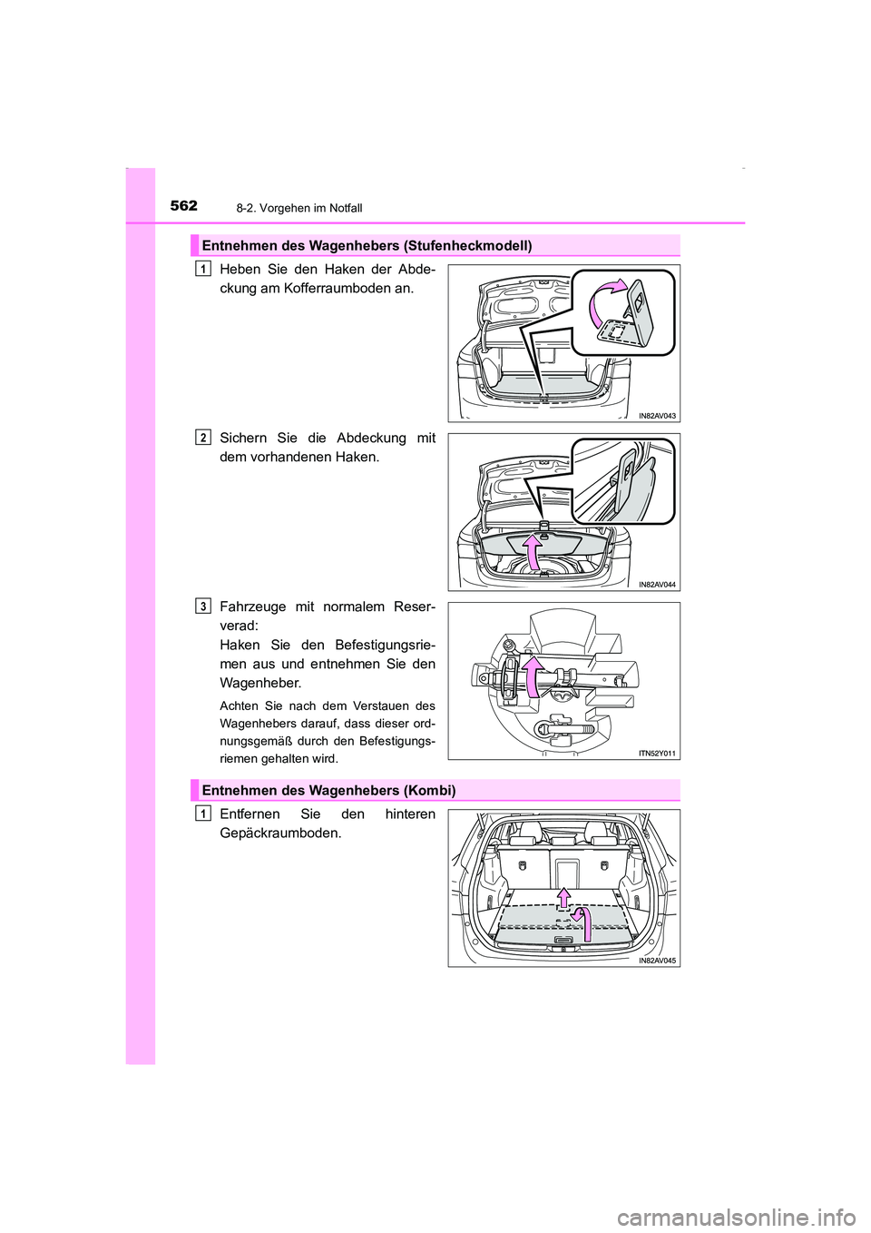 TOYOTA AVENSIS 2016  Betriebsanleitungen (in German) 5628-2. Vorgehen im Notfall
AVENSIS_OM_OM20C22M_(EM)
Heben Sie den Haken der Abde-
ckung am Kofferraumboden an.
Sichern Sie die Abdeckung mit
dem vorhandenen Haken.
Fahrzeuge mit normalem Reser-
verad