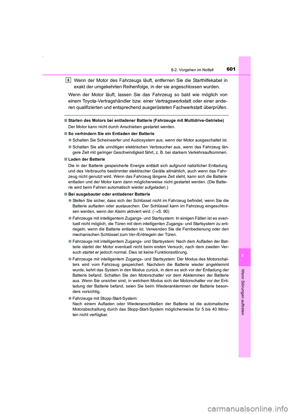 TOYOTA AVENSIS 2016 Betriebsanleitungen (in German) 6018-2. Vorgehen im Notfall
AVENSIS_OM_OM20C22M_(EM)
8
Wenn Störungen auftreten
Wenn der Motor des Fahrzeugs läuft, entfernen Sie die Starthilfekabel in
exakt der umgekehrten Reihenfolge, in der sie TOYOTA AVENSIS 2016 Betriebsanleitungen (in German) 6018-2. Vorgehen im Notfall
AVENSIS_OM_OM20C22M_(EM)
8
Wenn Störungen auftreten
Wenn der Motor des Fahrzeugs läuft, entfernen Sie die Starthilfekabel in
exakt der umgekehrten Reihenfolge, in der sie