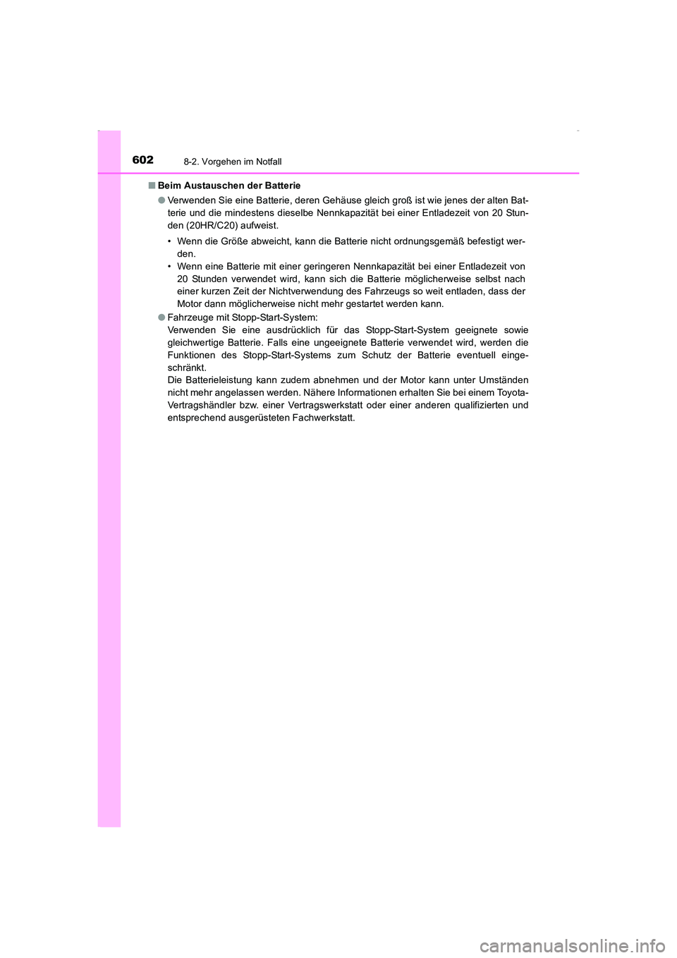 TOYOTA AVENSIS 2016 Betriebsanleitungen (in German) 6028-2. Vorgehen im Notfall
AVENSIS_OM_OM20C22M_(EM)■
Beim Austauschen der Batterie
●Verwenden Sie eine Batterie, deren Gehäuse gleich groß ist wie jenes der alten Bat-
terie und die mindestens TOYOTA AVENSIS 2016 Betriebsanleitungen (in German) 6028-2. Vorgehen im Notfall
AVENSIS_OM_OM20C22M_(EM)■
Beim Austauschen der Batterie
●Verwenden Sie eine Batterie, deren Gehäuse gleich groß ist wie jenes der alten Bat-
terie und die mindestens