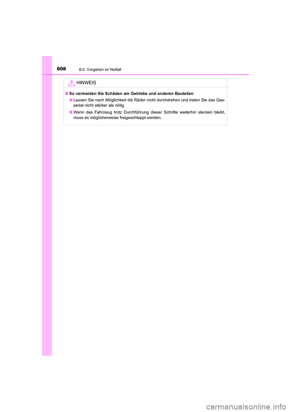 TOYOTA AVENSIS 2016 Betriebsanleitungen (in German) 6088-2. Vorgehen im Notfall
AVENSIS_OM_OM20C22M_(EM)
HINWEIS
■So vermeiden Sie Schäden am Getriebe und anderen Bauteilen
●Lassen Sie nach Möglichkeit die Räder nicht durchdrehen und treten Sie TOYOTA AVENSIS 2016 Betriebsanleitungen (in German) 6088-2. Vorgehen im Notfall
AVENSIS_OM_OM20C22M_(EM)
HINWEIS
■So vermeiden Sie Schäden am Getriebe und anderen Bauteilen
●Lassen Sie nach Möglichkeit die Räder nicht durchdrehen und treten Sie