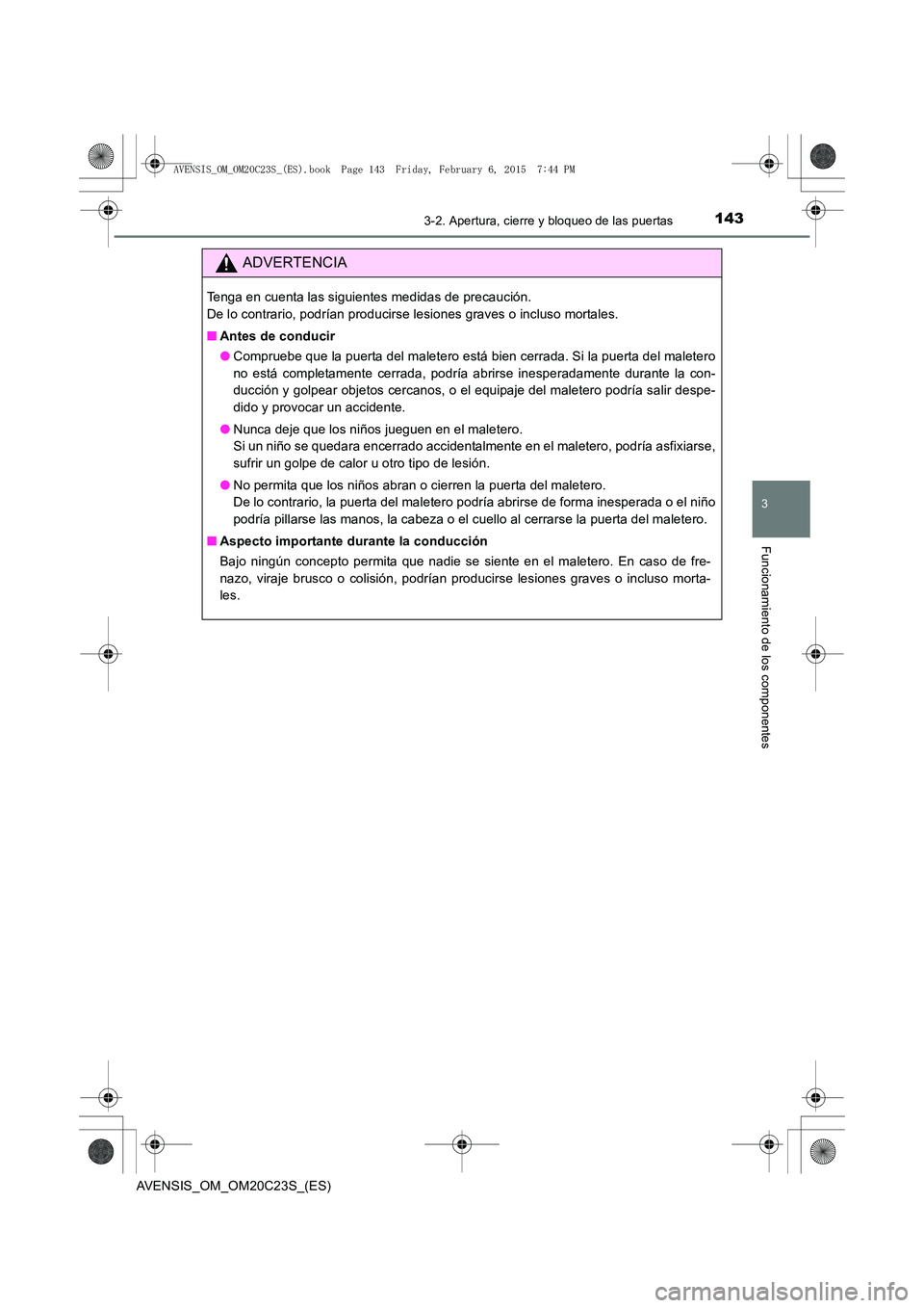 TOYOTA AVENSIS 2016 Manuale de Empleo (in Spanish) 1433-2. Apertura, cierre y bloqueo de las puertas
3
Funcionamiento de los componentes
AVENSIS_OM_OM20C23S_(ES)
ADVERTENCIA
Tenga en cuenta las siguientes medidas de precaución.
De lo contrario, podr TOYOTA AVENSIS 2016 Manuale de Empleo (in Spanish) 1433-2. Apertura, cierre y bloqueo de las puertas
3
Funcionamiento de los componentes
AVENSIS_OM_OM20C23S_(ES)
ADVERTENCIA
Tenga en cuenta las siguientes medidas de precaución.
De lo contrario, podr