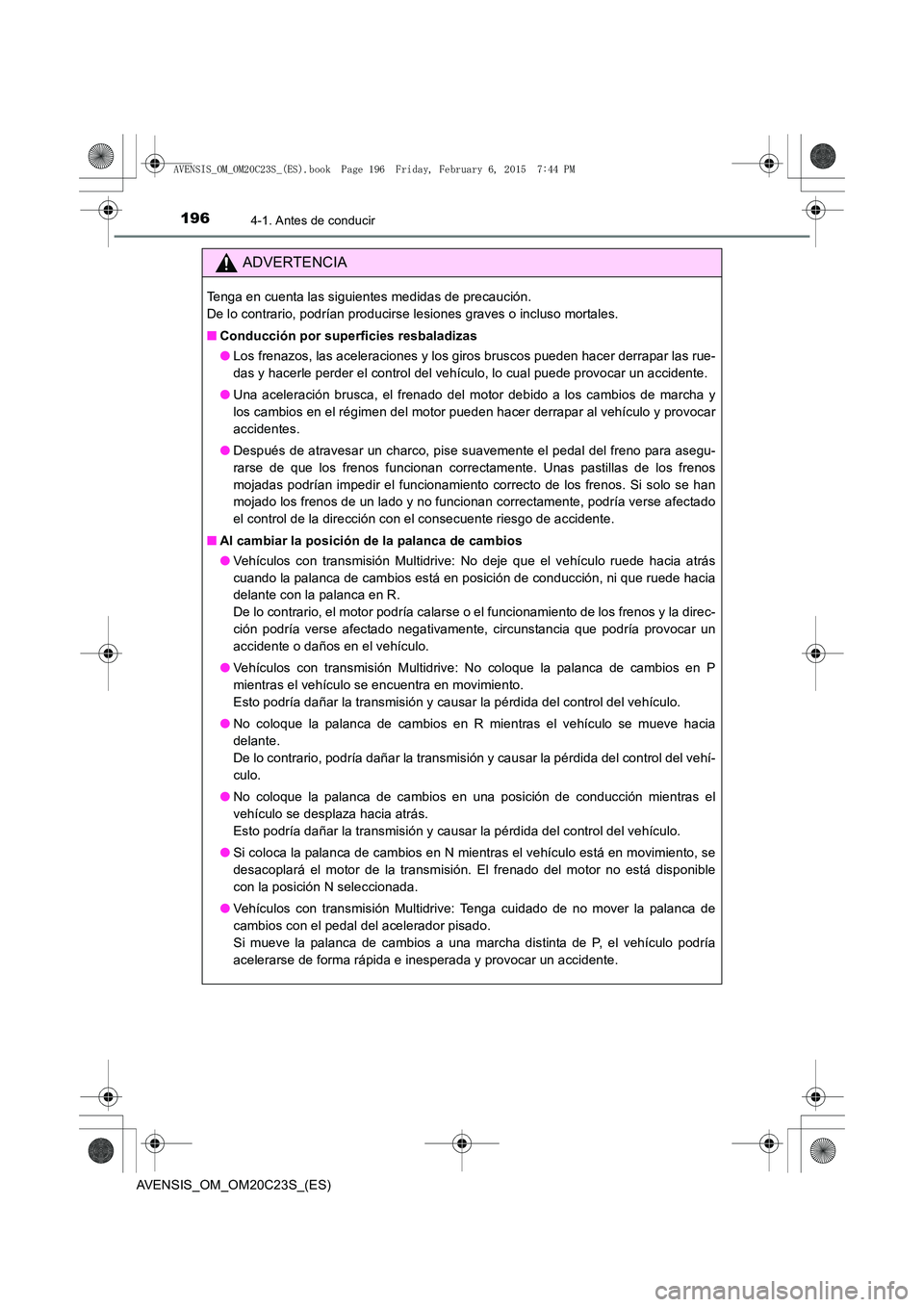 TOYOTA AVENSIS 2016  Manuale de Empleo (in Spanish) 1964-1. Antes de conducir
AVENSIS_OM_OM20C23S_(ES)
ADVERTENCIA
Tenga en cuenta las siguientes medidas de precaución. 
De lo contrario, podrían producirse lesiones graves o incluso mortales.
■Condu