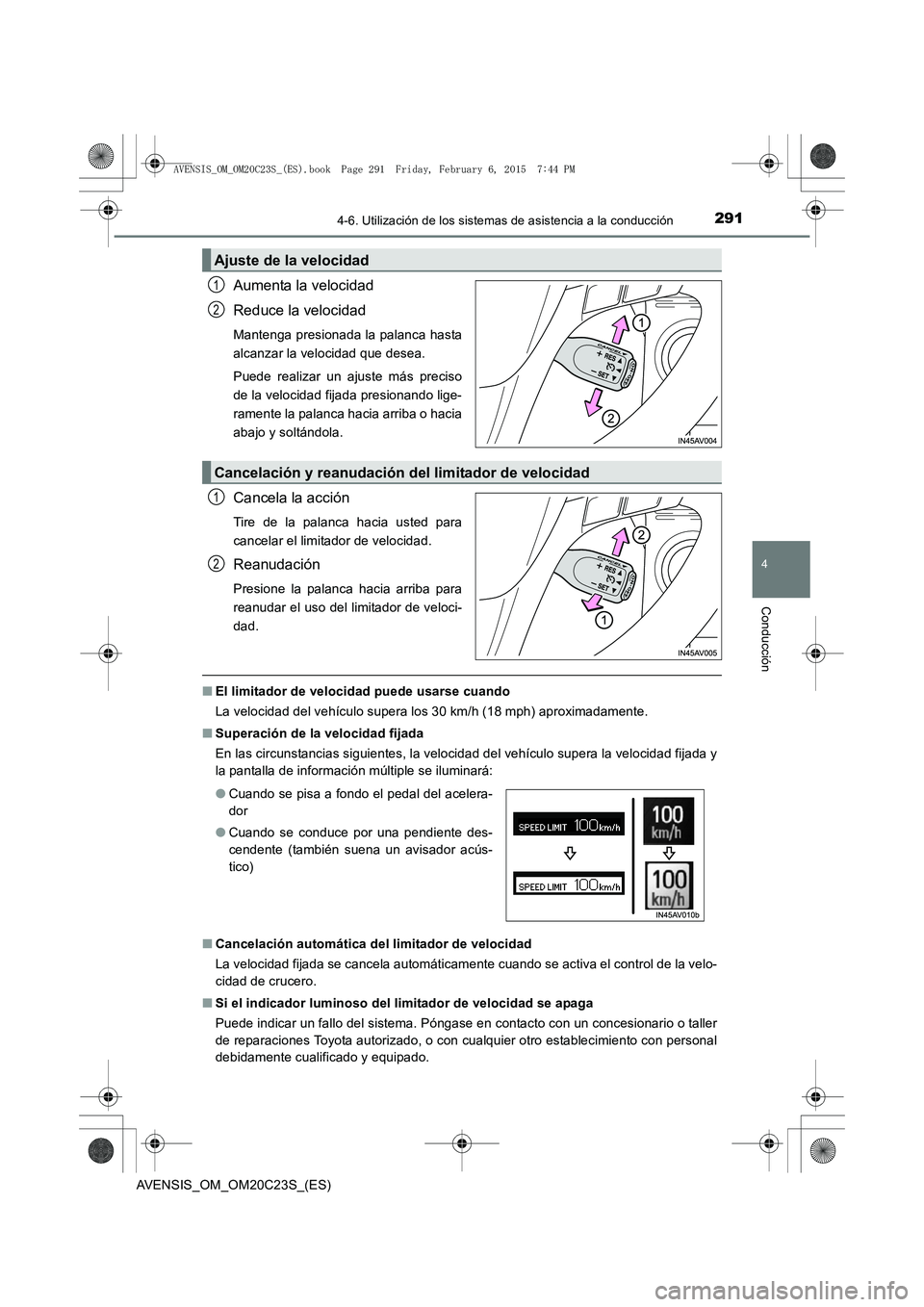 TOYOTA AVENSIS 2016 Manuale de Empleo (in Spanish) 2914-6. Utilización de los sistemas de asistencia a la conducción
4
Conducción
AVENSIS_OM_OM20C23S_(ES)
Aumenta la velocidad
Reduce la velocidad
Mantenga presionada la palanca hasta
alcanzar la vel TOYOTA AVENSIS 2016 Manuale de Empleo (in Spanish) 2914-6. Utilización de los sistemas de asistencia a la conducción
4
Conducción
AVENSIS_OM_OM20C23S_(ES)
Aumenta la velocidad
Reduce la velocidad
Mantenga presionada la palanca hasta
alcanzar la vel