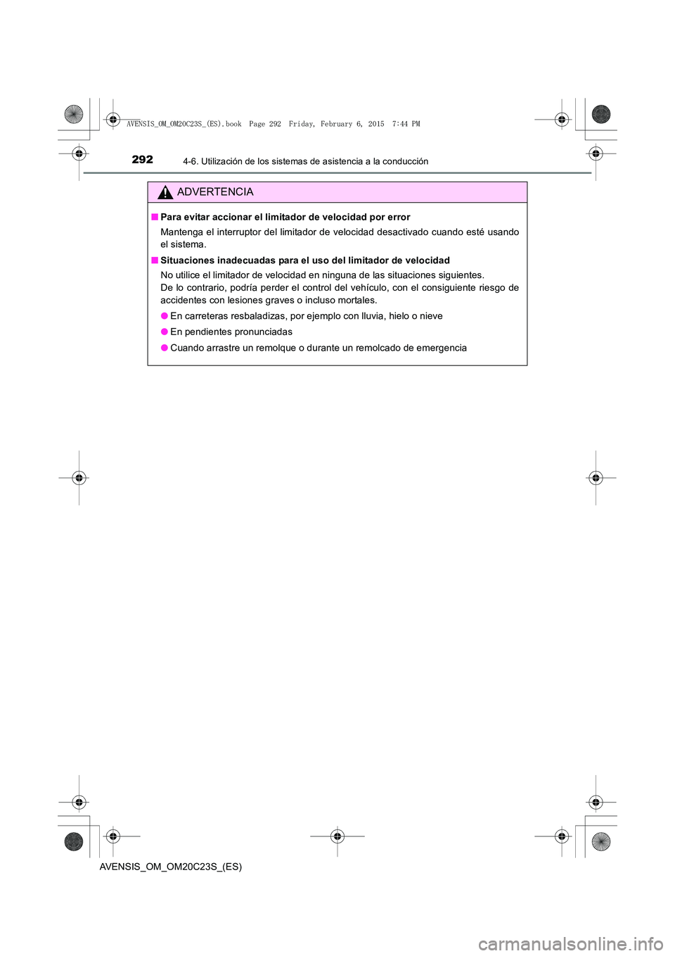 TOYOTA AVENSIS 2016 Manuale de Empleo (in Spanish) 2924-6. Utilización de los sistemas de asistencia a la conducción
AVENSIS_OM_OM20C23S_(ES)
ADVERTENCIA
■Para evitar accionar el limitador de velocidad por error
Mantenga el interruptor del limitad TOYOTA AVENSIS 2016 Manuale de Empleo (in Spanish) 2924-6. Utilización de los sistemas de asistencia a la conducción
AVENSIS_OM_OM20C23S_(ES)
ADVERTENCIA
■Para evitar accionar el limitador de velocidad por error
Mantenga el interruptor del limitad