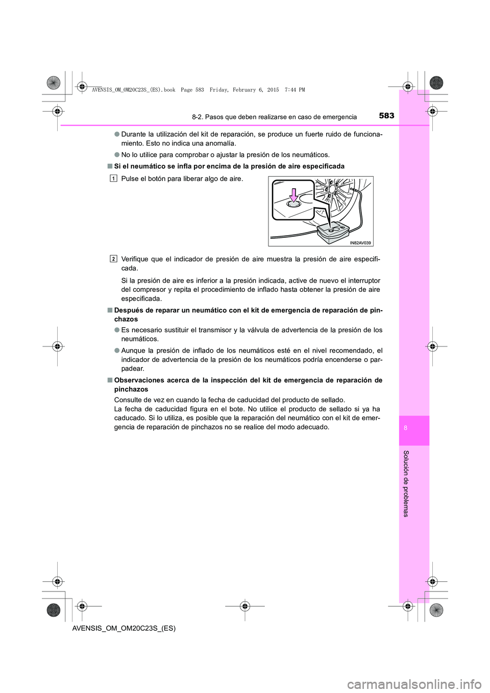 TOYOTA AVENSIS 2016 Manuale de Empleo (in Spanish) 5838-2. Pasos que deben realizarse en caso de emergencia
AVENSIS_OM_OM20C23S_(ES)
8
Solución de problemas
●Durante la utilización del kit de reparación, se produce un fuerte ruido de funciona-
mi TOYOTA AVENSIS 2016 Manuale de Empleo (in Spanish) 5838-2. Pasos que deben realizarse en caso de emergencia
AVENSIS_OM_OM20C23S_(ES)
8
Solución de problemas
●Durante la utilización del kit de reparación, se produce un fuerte ruido de funciona-
mi
