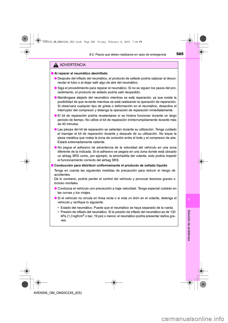 TOYOTA AVENSIS 2016 Manuale de Empleo (in Spanish) 5858-2. Pasos que deben realizarse en caso de emergencia
AVENSIS_OM_OM20C23S_(ES)
8
Solución de problemas
ADVERTENCIA
■Al reparar el neumático desinflado
●Después del inflado del neumático, el TOYOTA AVENSIS 2016 Manuale de Empleo (in Spanish) 5858-2. Pasos que deben realizarse en caso de emergencia
AVENSIS_OM_OM20C23S_(ES)
8
Solución de problemas
ADVERTENCIA
■Al reparar el neumático desinflado
●Después del inflado del neumático, el
