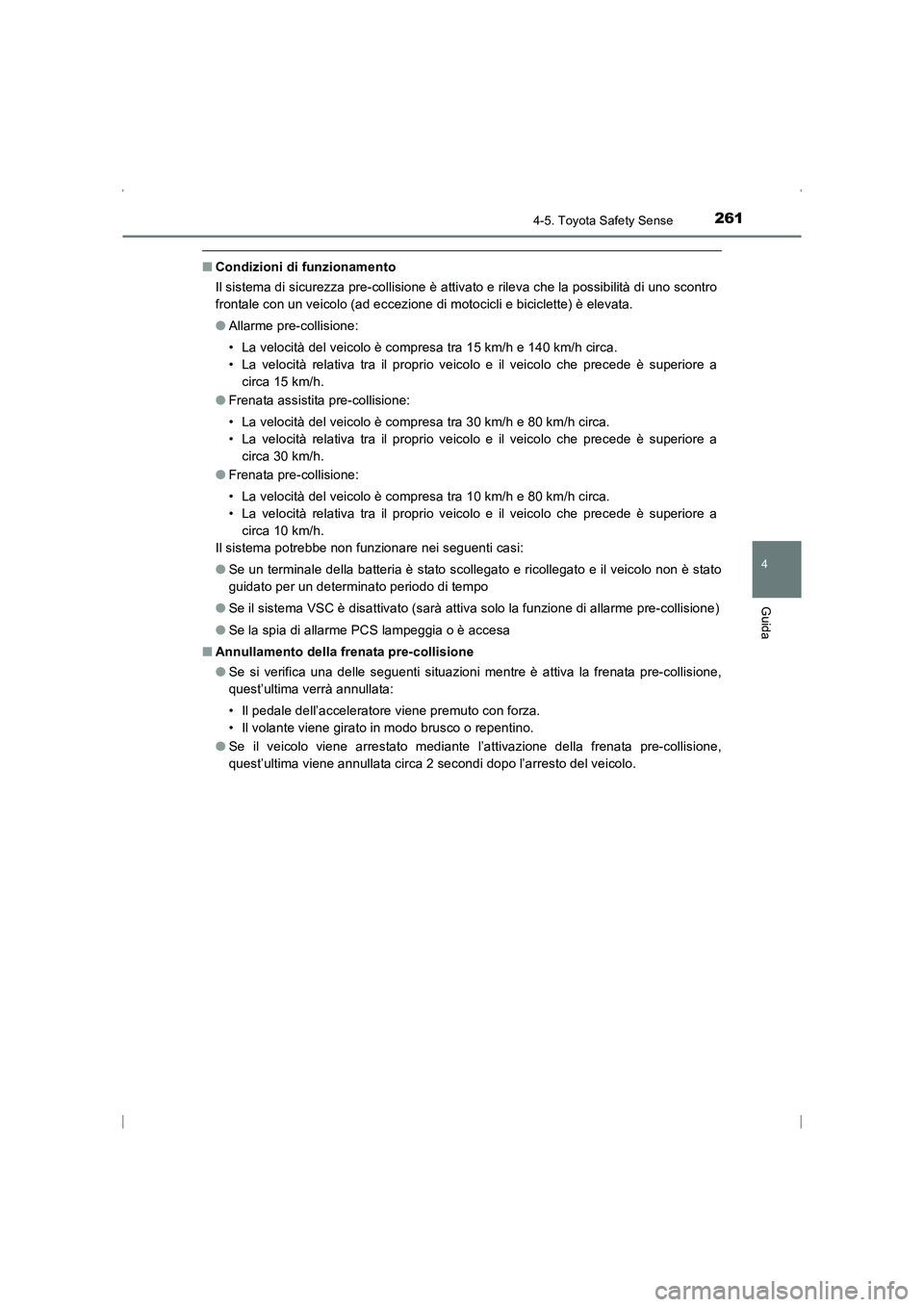 TOYOTA AVENSIS 2016  Manuale duso (in Italian) 2614-5. Toyota Safety Sense
4
Guida
AVENSIS_OM_OM20C24L_(EL)
■Condizioni di funzionamento
Il sistema di sicurezza pre-collisione è attivato e rileva che la possibilità di uno scontro
frontale con 