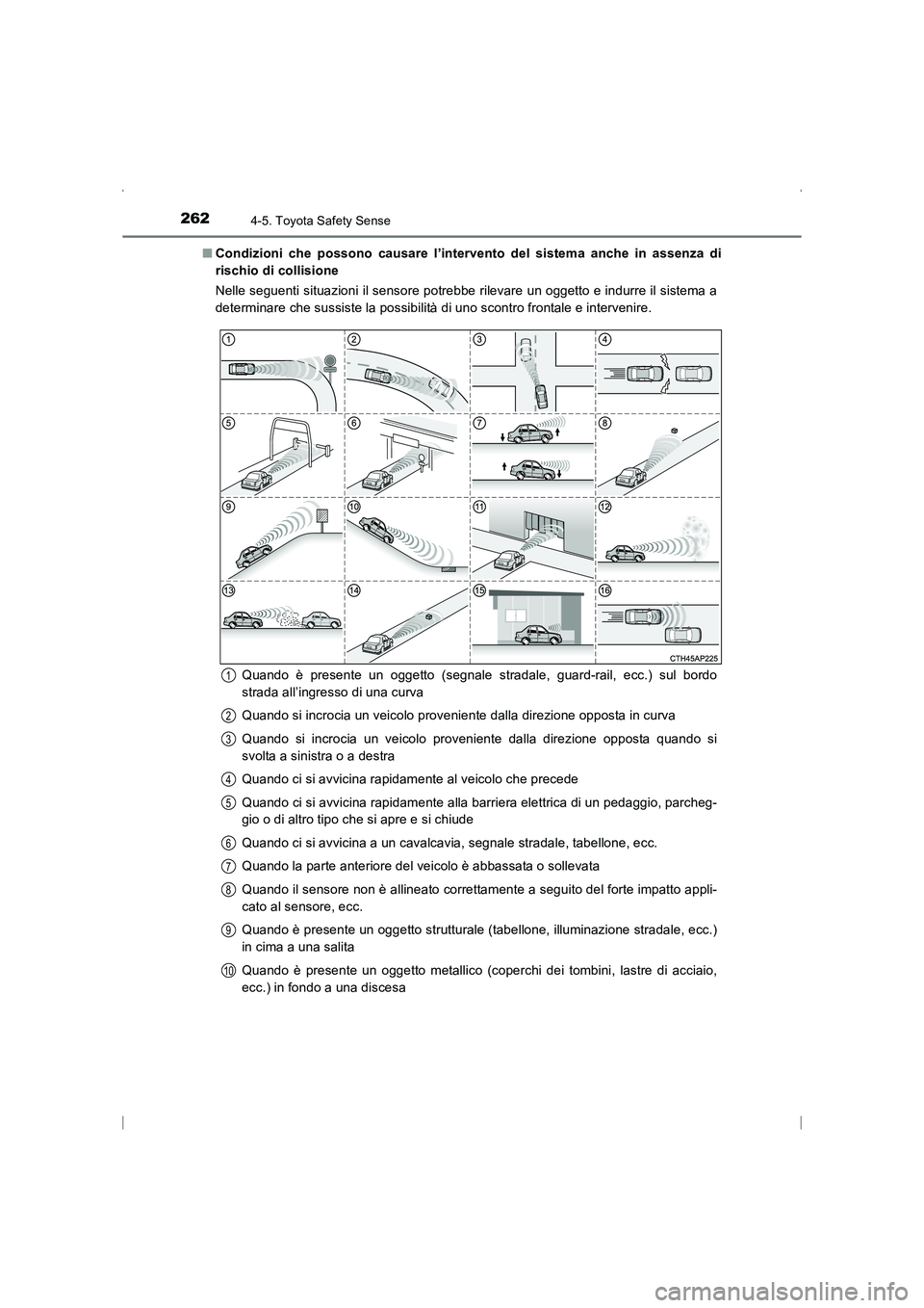 TOYOTA AVENSIS 2016  Manuale duso (in Italian) 2624-5. Toyota Safety Sense
AVENSIS_OM_OM20C24L_(EL)■
Condizioni che possono causare l’intervento del sistema anche in assenza di
rischio di collisione
Nelle seguenti situazioni il sensore potrebb