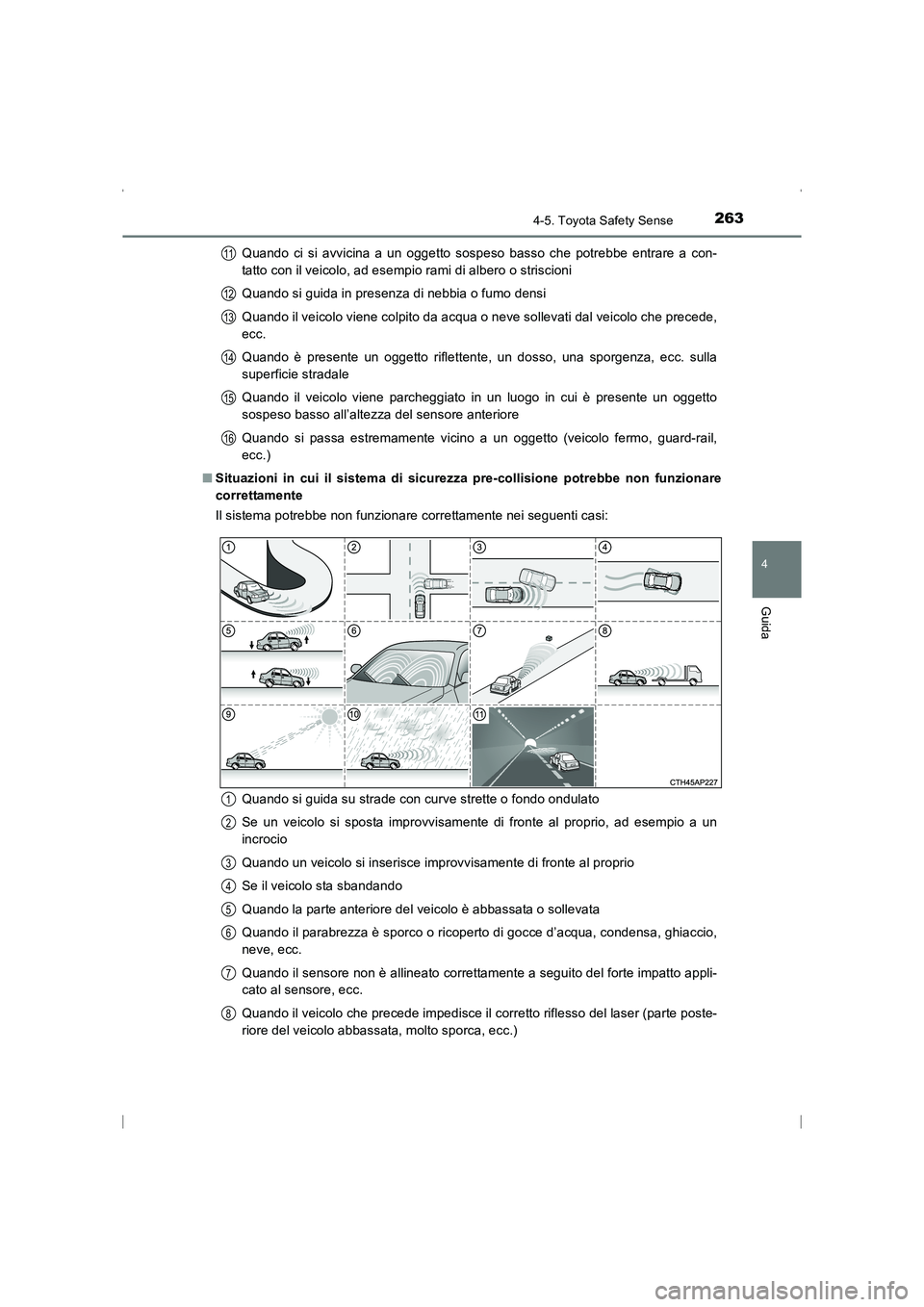 TOYOTA AVENSIS 2016  Manuale duso (in Italian) 2634-5. Toyota Safety Sense
4
Guida
AVENSIS_OM_OM20C24L_(EL)Quando ci si avvicina a un oggetto sospeso basso che potrebbe entrare a con-
tatto con il veicolo, ad esempio rami di albero o striscioni
Qu