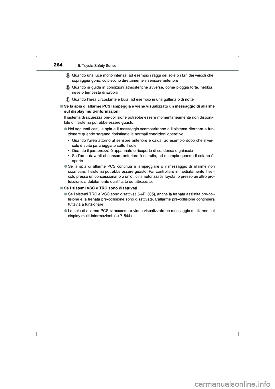 TOYOTA AVENSIS 2016  Manuale duso (in Italian) 2644-5. Toyota Safety Sense
AVENSIS_OM_OM20C24L_(EL)Quando una luce molto intensa, ad esempio i raggi del sole o i fari dei veicoli che
sopraggiungono, colpiscono direttamente il sensore anteriore
Qua