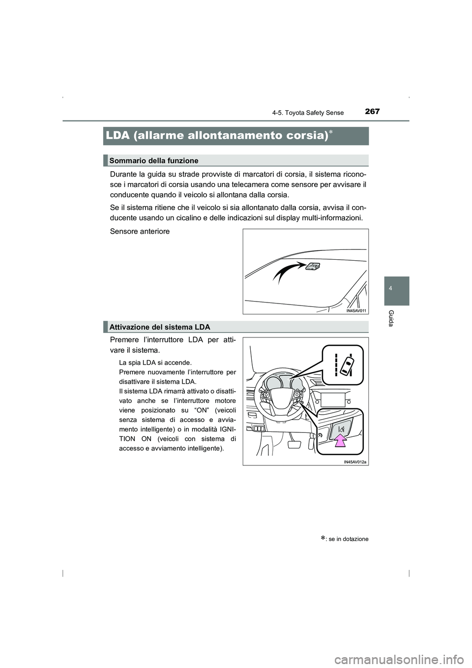 TOYOTA AVENSIS 2016  Manuale duso (in Italian) 267
4
4-5. Toyota Safety Sense
Guida
AVENSIS_OM_OM20C24L_(EL)
LDA (allar me allontanamento corsia)∗
Durante la guida su strade provviste di marcatori di corsia, il sistema ricono-
sce i marcatori di