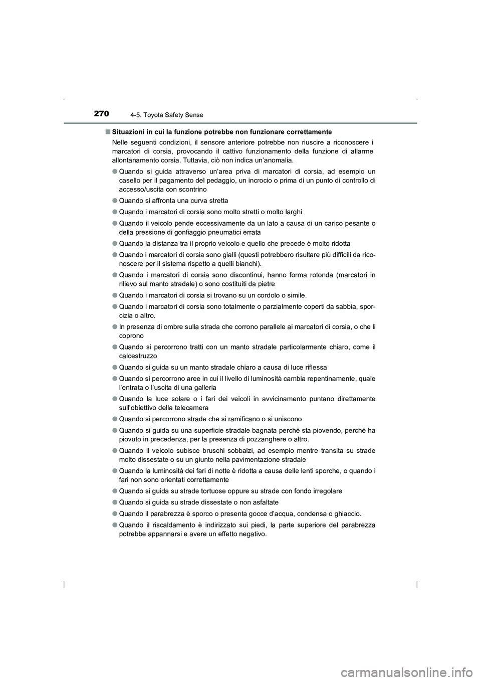 TOYOTA AVENSIS 2016  Manuale duso (in Italian) 2704-5. Toyota Safety Sense
AVENSIS_OM_OM20C24L_(EL)■
Situazioni in cui la funzione potrebbe non funzionare correttamente
Nelle seguenti condizioni, il sensore anteriore potrebbe non riuscire a rico