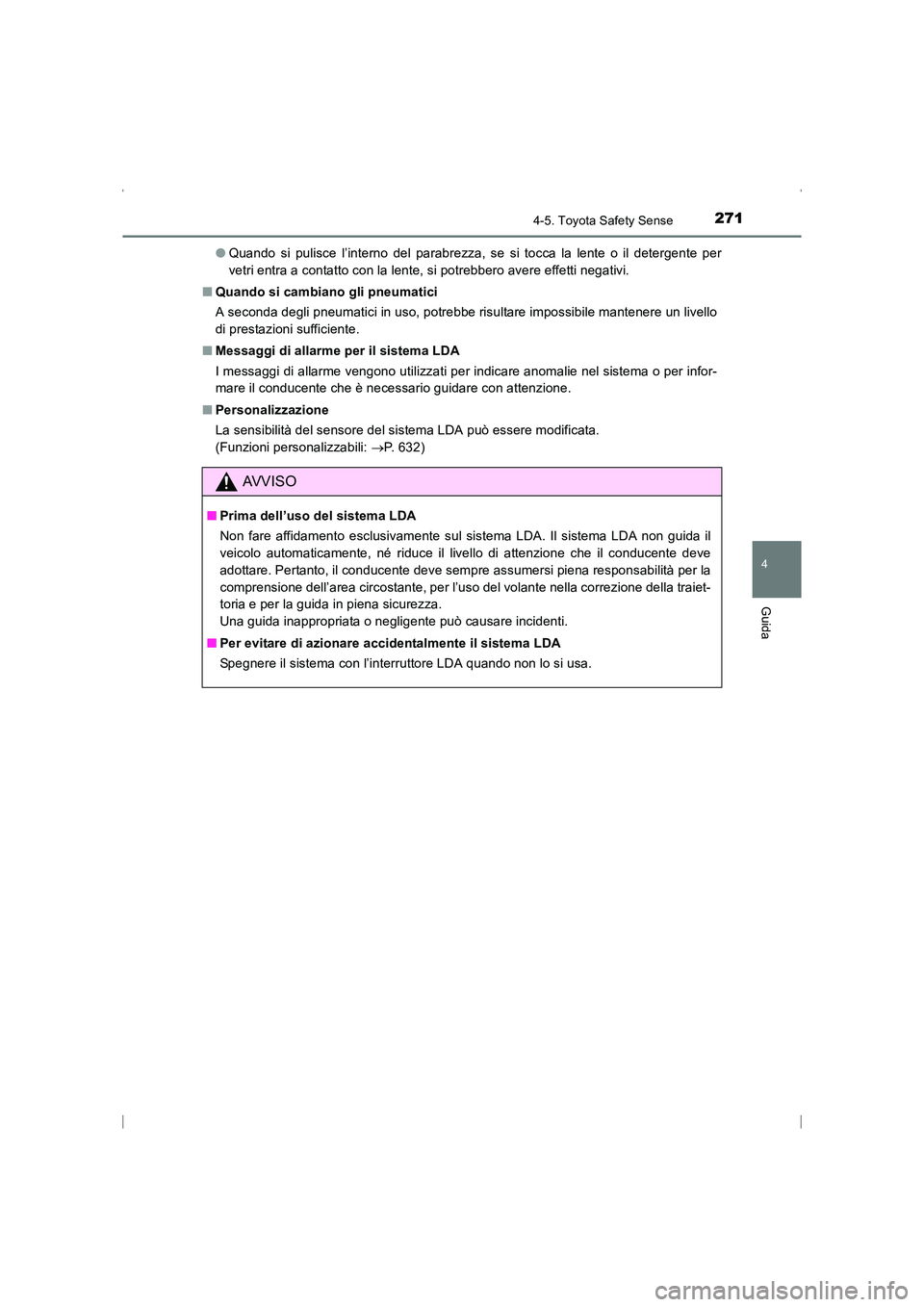 TOYOTA AVENSIS 2016  Manuale duso (in Italian) 2714-5. Toyota Safety Sense
4
Guida
AVENSIS_OM_OM20C24L_(EL)●
Quando si pulisce l’interno del parabrezza, se si tocca la lente o il detergente per
vetri entra a contatto con la lente, si potrebber