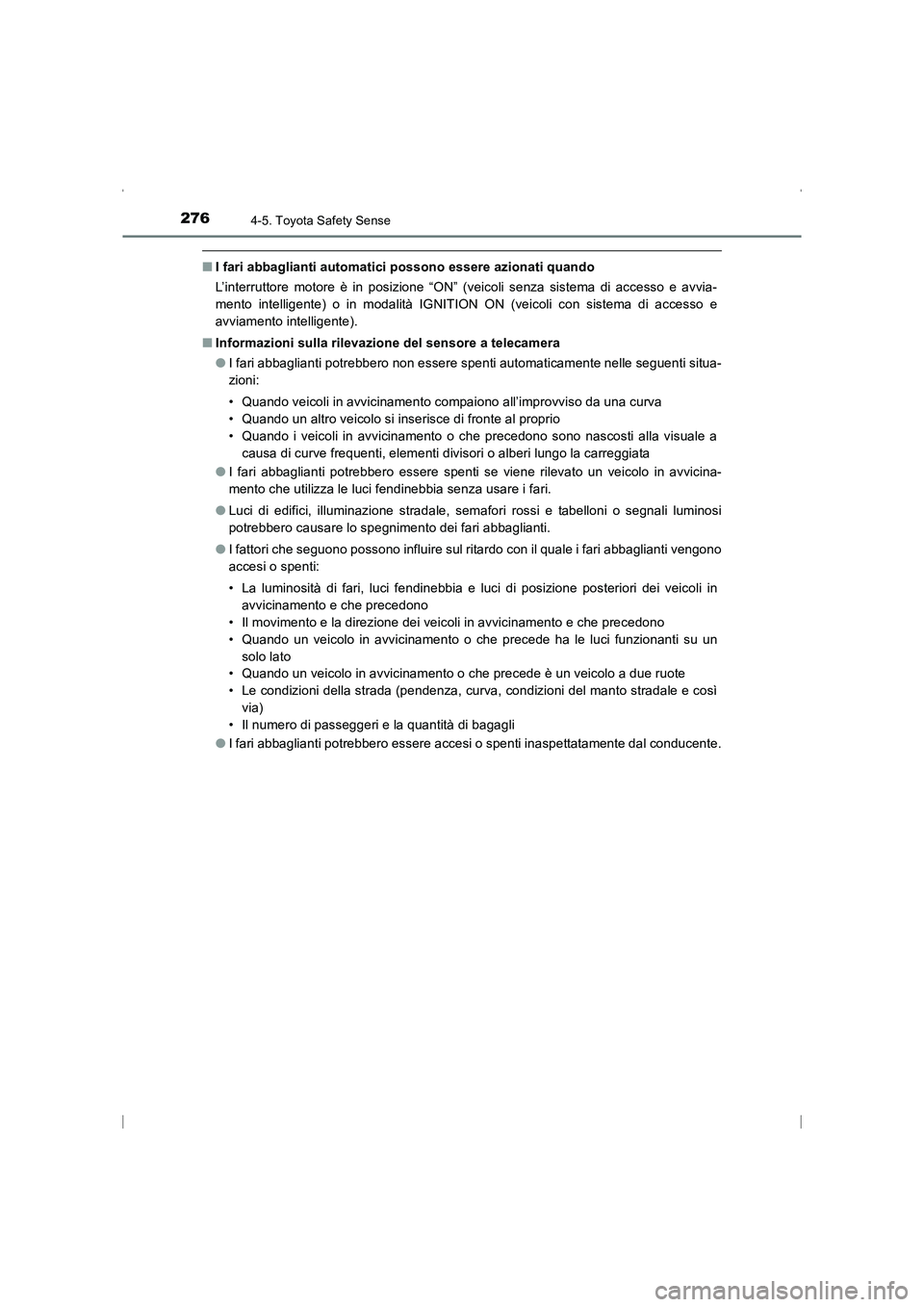 TOYOTA AVENSIS 2016  Manuale duso (in Italian) 2764-5. Toyota Safety Sense
AVENSIS_OM_OM20C24L_(EL)
■I fari abbaglianti automatici possono essere azionati quando
L’interruttore motore è in posizione “ON” (veicoli senza sistema di accesso 