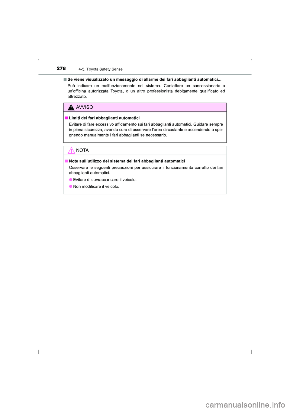 TOYOTA AVENSIS 2016  Manuale duso (in Italian) 2784-5. Toyota Safety Sense
AVENSIS_OM_OM20C24L_(EL)■
Se viene visualizzato un messaggio di allarme dei fari abbaglianti automatici...
Può indicare un malfunzionamento nel sistema. Contattare un co