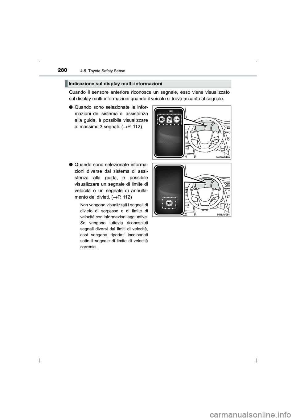 TOYOTA AVENSIS 2016  Manuale duso (in Italian) 2804-5. Toyota Safety Sense
AVENSIS_OM_OM20C24L_(EL)
Quando il sensore anteriore riconosce un segnale, esso viene visualizzato
sul display multi-informazioni quando il veicolo si trova accanto al segn