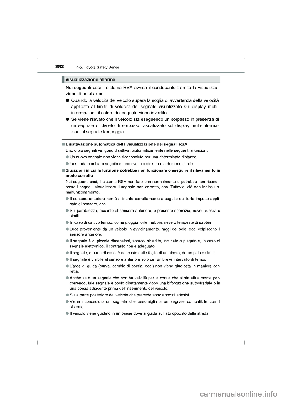 TOYOTA AVENSIS 2016  Manuale duso (in Italian) 2824-5. Toyota Safety Sense
AVENSIS_OM_OM20C24L_(EL)
Nei seguenti casi il sistema RSA avvisa il conducente tramite la visualizza-
zione di un allarme.
●Quando la velocità del veicolo supera la sogl TOYOTA AVENSIS 2016  Manuale duso (in Italian) 2824-5. Toyota Safety Sense
AVENSIS_OM_OM20C24L_(EL)
Nei seguenti casi il sistema RSA avvisa il conducente tramite la visualizza-
zione di un allarme.
●Quando la velocità del veicolo supera la sogl