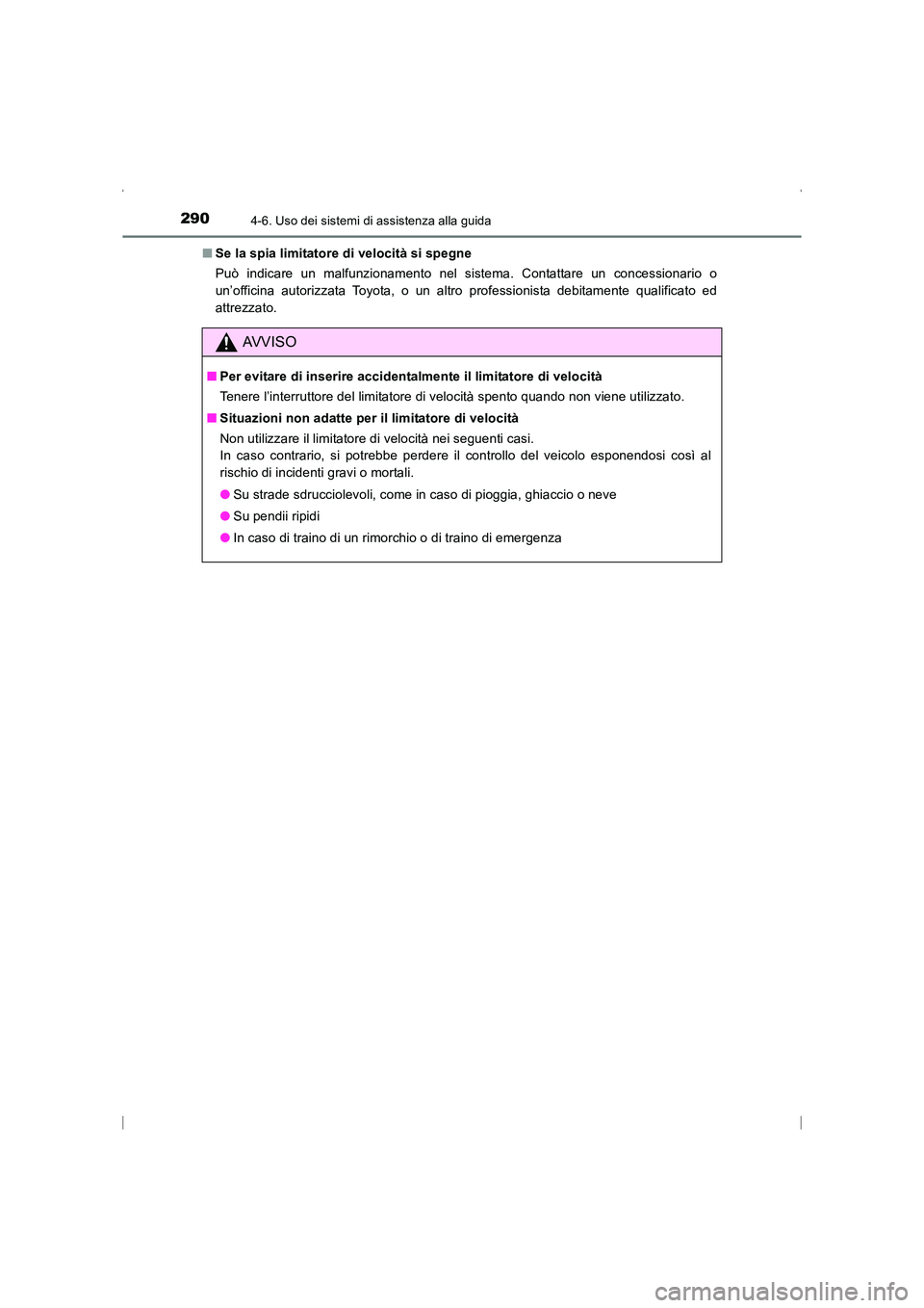 TOYOTA AVENSIS 2016  Manuale duso (in Italian) 2904-6. Uso dei sistemi di assistenza alla guida
AVENSIS_OM_OM20C24L_(EL)■
Se la spia limitatore di velocità si spegne
Può indicare un malfunzionamento nel sistema. Contattare un concessionario o
