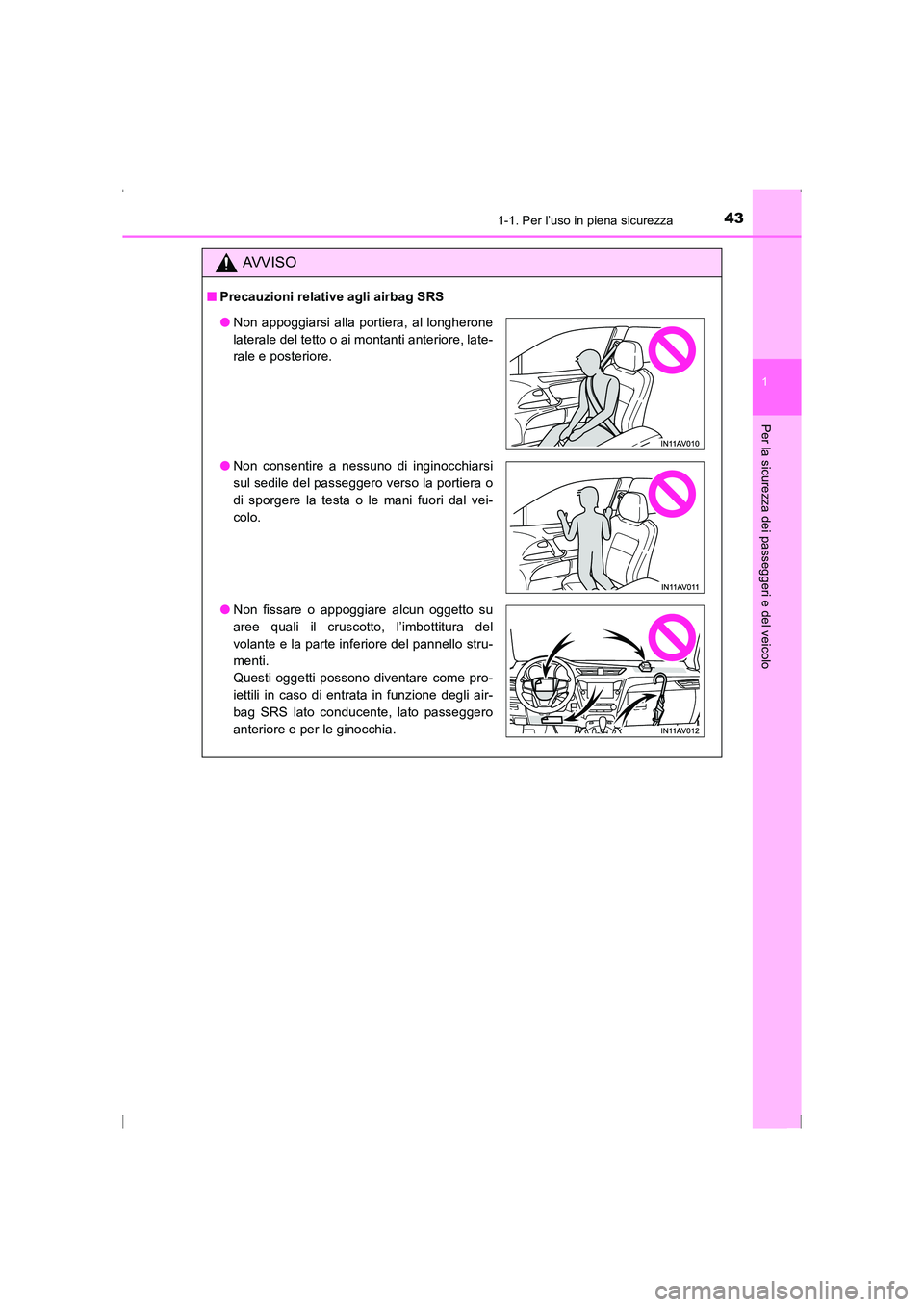 TOYOTA AVENSIS 2016 Manuale duso (in Italian) 431-1. Per l’uso in piena sicurezza
1
AVENSIS_OM_OM20C24L_(EL)
Per la sicurezza dei passeggeri e del veicolo
AVVISO
■Precauzioni relative agli airbag SRS
●Non appoggiarsi alla portiera, al longh TOYOTA AVENSIS 2016 Manuale duso (in Italian) 431-1. Per l’uso in piena sicurezza
1
AVENSIS_OM_OM20C24L_(EL)
Per la sicurezza dei passeggeri e del veicolo
AVVISO
■Precauzioni relative agli airbag SRS
●Non appoggiarsi alla portiera, al longh