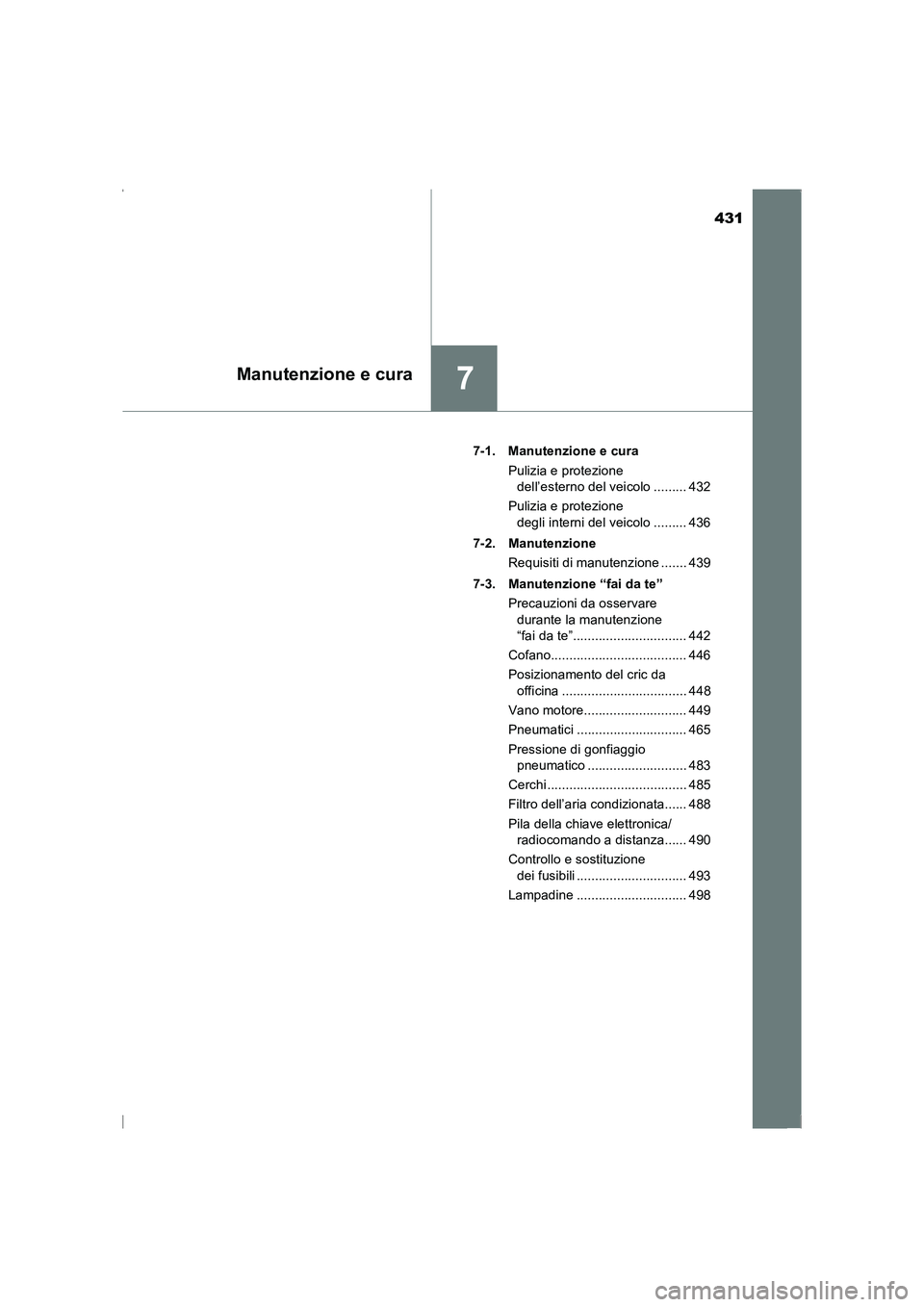 TOYOTA AVENSIS 2016  Manuale duso (in Italian) 431
7Manutenzione e cura
AVENSIS_OM_OM20C24L_(EL)7-1. Manutenzione e cura
Pulizia e protezione dell’esterno del veicolo ......... 432
Pulizia e protezione  degli interni del veicolo ......... 436
7-