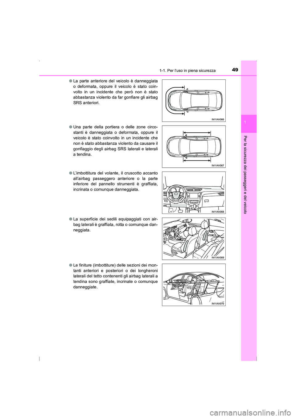 TOYOTA AVENSIS 2016 Manuale duso (in Italian) 491-1. Per l’uso in piena sicurezza
1
AVENSIS_OM_OM20C24L_(EL)
Per la sicurezza dei passeggeri e del veicolo
●La parte anteriore del veicolo è danneggiata
o deformata, oppure il veicolo è stato TOYOTA AVENSIS 2016 Manuale duso (in Italian) 491-1. Per l’uso in piena sicurezza
1
AVENSIS_OM_OM20C24L_(EL)
Per la sicurezza dei passeggeri e del veicolo
●La parte anteriore del veicolo è danneggiata
o deformata, oppure il veicolo è stato