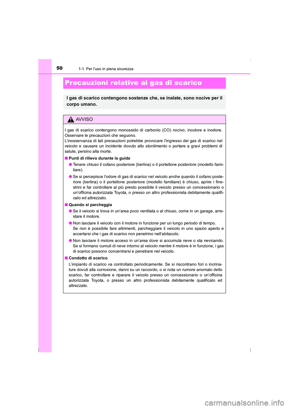 TOYOTA AVENSIS 2016 Manuale duso (in Italian) 501-1. Per l’uso in piena sicurezza
AVENSIS_OM_OM20C24L_(EL)
Precauzioni relative ai gas di scarico
I gas di scarico contengono sostanze che, se inalate, sono nocive per il
corpo umano.
AVVISO
I gas TOYOTA AVENSIS 2016 Manuale duso (in Italian) 501-1. Per l’uso in piena sicurezza
AVENSIS_OM_OM20C24L_(EL)
Precauzioni relative ai gas di scarico
I gas di scarico contengono sostanze che, se inalate, sono nocive per il
corpo umano.
AVVISO
I gas