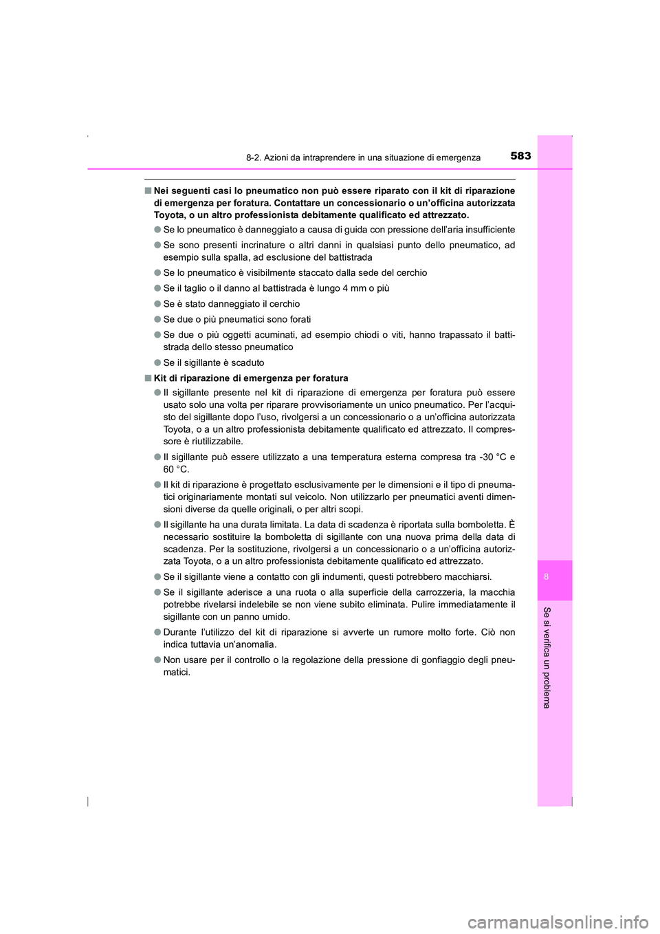TOYOTA AVENSIS 2016  Manuale duso (in Italian) 5838-2. Azioni da intraprendere in una situazione di emergenza
AVENSIS_OM_OM20C24L_(EL)
8
Se si verifica un problema
■Nei seguenti casi lo pneumatico non può essere riparato con il kit di riparazio
