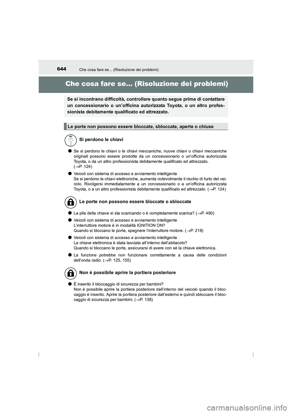 TOYOTA AVENSIS 2016  Manuale duso (in Italian) 644Che cosa fare se... (Risoluzione dei problemi)
AVENSIS_OM_OM20C24L_(EL)
Che cosa fare se... (Risoluzione dei problemi)
●Se si perdono le chiavi o le chiavi meccaniche, nuove chiavi o chiavi mecca