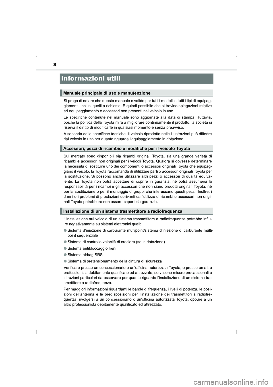 TOYOTA AVENSIS 2016 Manuale duso (in Italian) 8
AVENSIS_OM_OM20C24L_(EL)
Infor mazioni utili
Si prega di notare che questo manuale è valido per tutti i modelli e tutti i tipi di equipag-
giamenti, inclusi quelli a richiesta. È quindi possibile TOYOTA AVENSIS 2016 Manuale duso (in Italian) 8
AVENSIS_OM_OM20C24L_(EL)
Infor mazioni utili
Si prega di notare che questo manuale è valido per tutti i modelli e tutti i tipi di equipag-
giamenti, inclusi quelli a richiesta. È quindi possibile