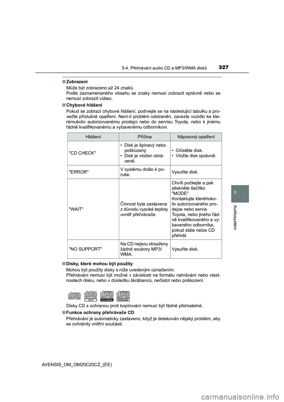 TOYOTA AVENSIS 2016  Návod na použití (in Czech) 3275-4. Přehrávání audio CD a MP3/WMA disků
5
Audiosystém
AVENSIS_OM_OM20C20CZ_(EE)
■Zobrazení
Může být zobrazeno až 24 znaků.
Podle zaznamenaného obsahu se znaky nemusí zobrazit sprá