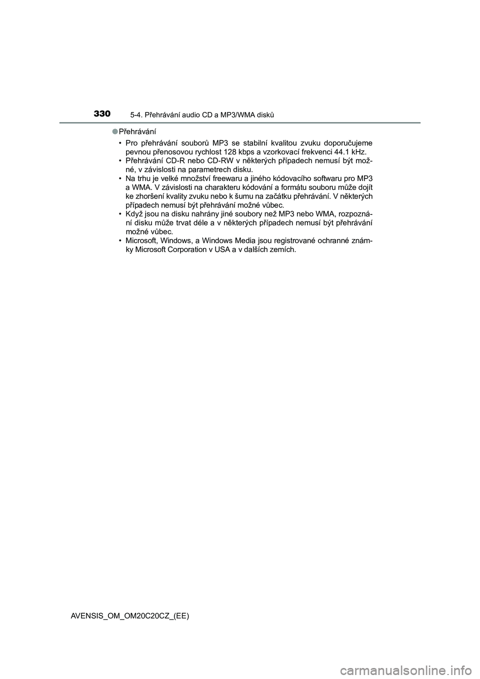 TOYOTA AVENSIS 2016  Návod na použití (in Czech) 3305-4. Přehrávání audio CD a MP3/WMA disků
AVENSIS_OM_OM20C20CZ_(EE)●Přehrávání
•Pro přehrávání souborů MP3 se stabilní kvalitou zvuku doporučujeme
pevnou přenosovou rychlost 128