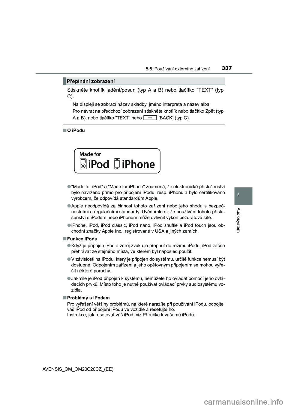 TOYOTA AVENSIS 2016  Návod na použití (in Czech) 3375-5. Používání externího zařízení
5
Audiosystém
AVENSIS_OM_OM20C20CZ_(EE)
St i sk něte knoflík ladění/posun (typ A a B) nebo tlačítko "TEXT" (typ
C).
Na displeji se zobrazí název s
