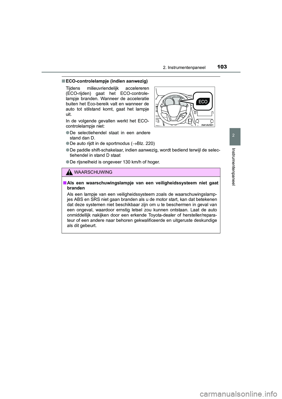 TOYOTA AVENSIS 2016 Instructieboekje (in Dutch) 1032. Instrumentenpaneel
2
Instrumentenpaneel
AVENSIS_OM_OM20C20E_(EE)
■ECO-controlelampje (indien aanwezig)
●De auto rijdt in de sportmodus ( Blz. 220)
● De paddle shift-schakelaar, indien a TOYOTA AVENSIS 2016 Instructieboekje (in Dutch) 1032. Instrumentenpaneel
2
Instrumentenpaneel
AVENSIS_OM_OM20C20E_(EE)
■ECO-controlelampje (indien aanwezig)
●De auto rijdt in de sportmodus ( Blz. 220)
● De paddle shift-schakelaar, indien a