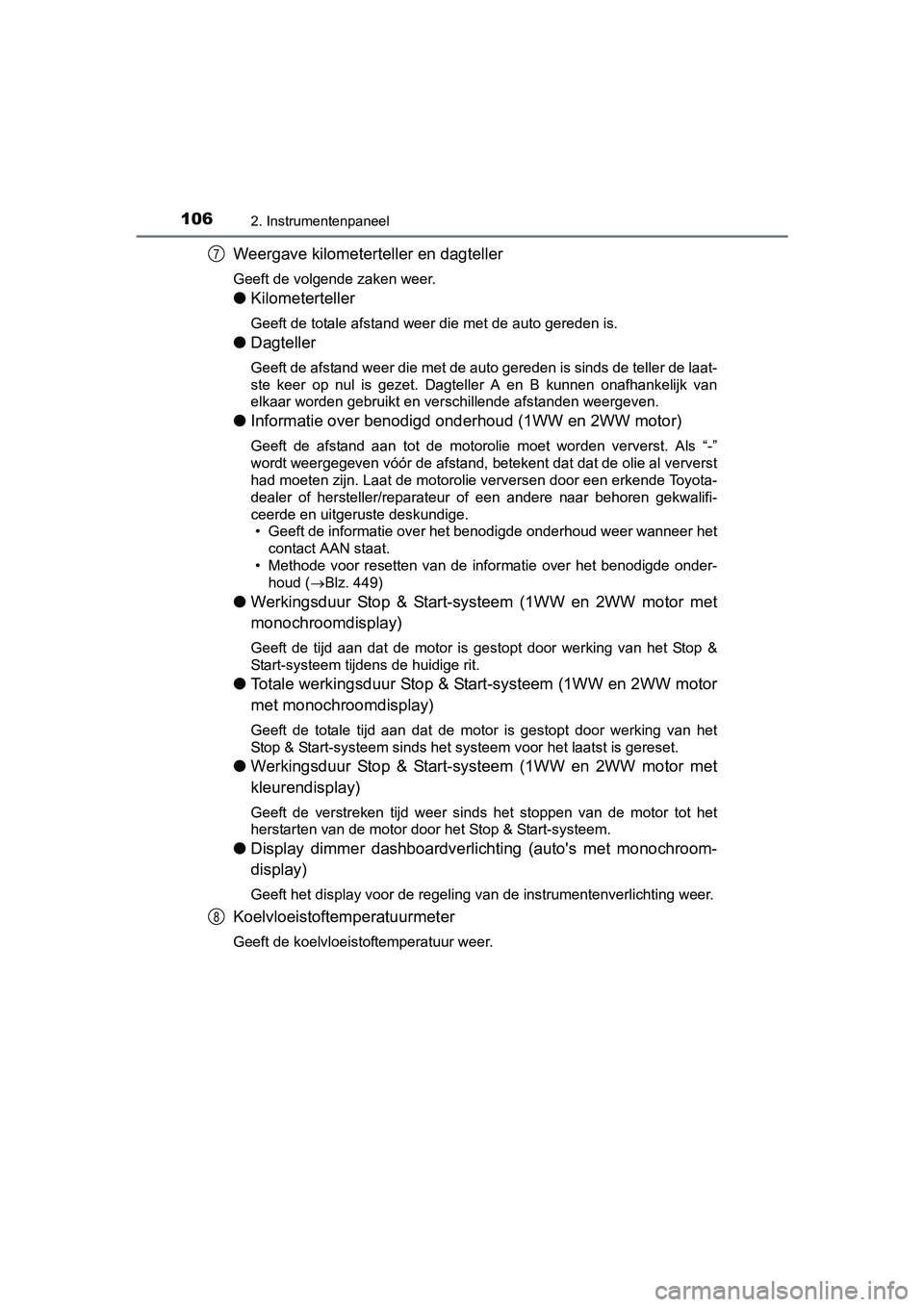 TOYOTA AVENSIS 2016 Instructieboekje (in Dutch) 1062. Instrumentenpaneel
AVENSIS_OM_OM20C20E_(EE)
Weergave kilometerteller en dagteller
Geeft de volgende zaken weer.
●Kilometerteller
Geeft de totale afstand weer die met de auto gereden is.
●Dag TOYOTA AVENSIS 2016 Instructieboekje (in Dutch) 1062. Instrumentenpaneel
AVENSIS_OM_OM20C20E_(EE)
Weergave kilometerteller en dagteller
Geeft de volgende zaken weer.
●Kilometerteller
Geeft de totale afstand weer die met de auto gereden is.
●Dag