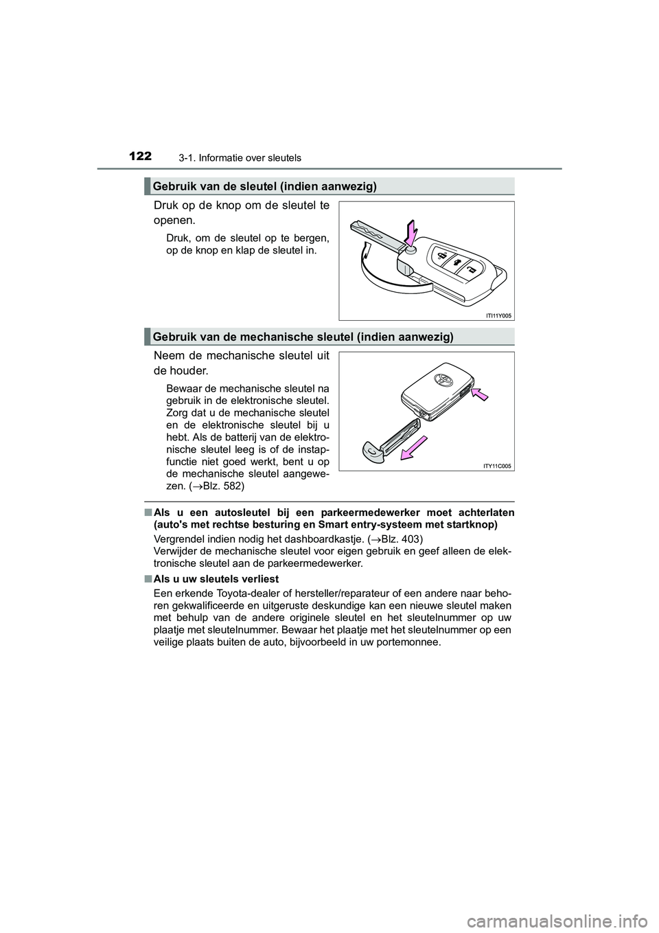 TOYOTA AVENSIS 2016 Instructieboekje (in Dutch) 1223-1. Informatie over sleutels
AVENSIS_OM_OM20C20E_(EE)
Druk op de knop om de sleutel te
openen.
Druk, om de sleutel op te bergen,
op de knop en klap de sleutel in.
Neem de mechanische sleutel uit
d TOYOTA AVENSIS 2016 Instructieboekje (in Dutch) 1223-1. Informatie over sleutels
AVENSIS_OM_OM20C20E_(EE)
Druk op de knop om de sleutel te
openen.
Druk, om de sleutel op te bergen,
op de knop en klap de sleutel in.
Neem de mechanische sleutel uit
d