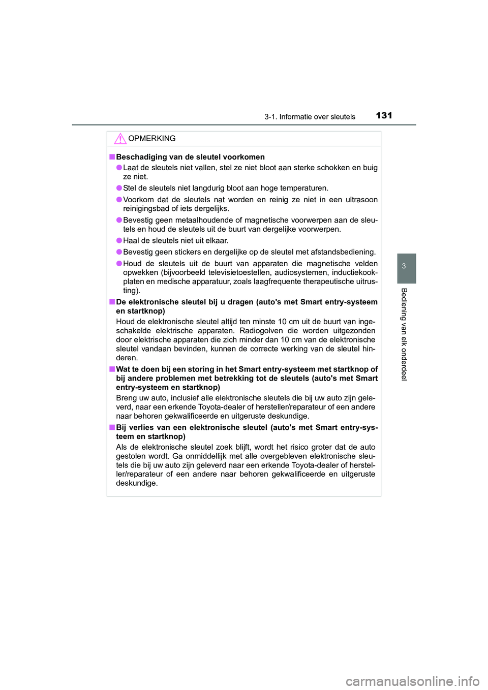 TOYOTA AVENSIS 2016  Instructieboekje (in Dutch) 1313-1. Informatie over sleutels
3
Bediening van elk onderdeel
AVENSIS_OM_OM20C20E_(EE)
OPMERKING
■Beschadiging van de sleutel voorkomen
● Laat de sleutels niet vallen, stel ze niet bloot aan ster