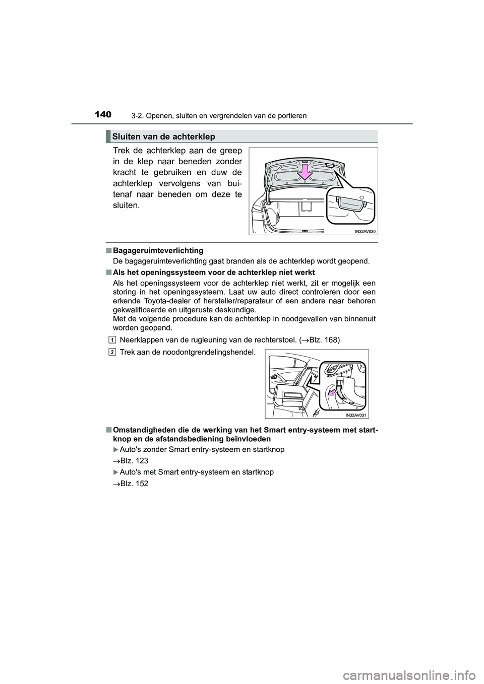 TOYOTA AVENSIS 2016  Instructieboekje (in Dutch) 1403-2. Openen, sluiten en vergrendelen van de portieren
AVENSIS_OM_OM20C20E_(EE)
Trek de achterklep aan de greep
in de klep naar beneden zonder
kracht te gebruiken en duw de
achterklep vervolgens van