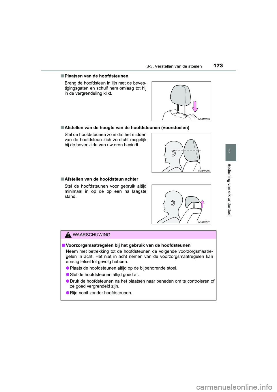 TOYOTA AVENSIS 2016  Instructieboekje (in Dutch) 1733-3. Verstellen van de stoelen
3
Bediening van elk onderdeel
AVENSIS_OM_OM20C20E_(EE)■
Plaatsen van de hoofdsteunen
■ Afstellen van de hoogte van de hoofdsteunen (voorstoelen)
■ Afstellen van