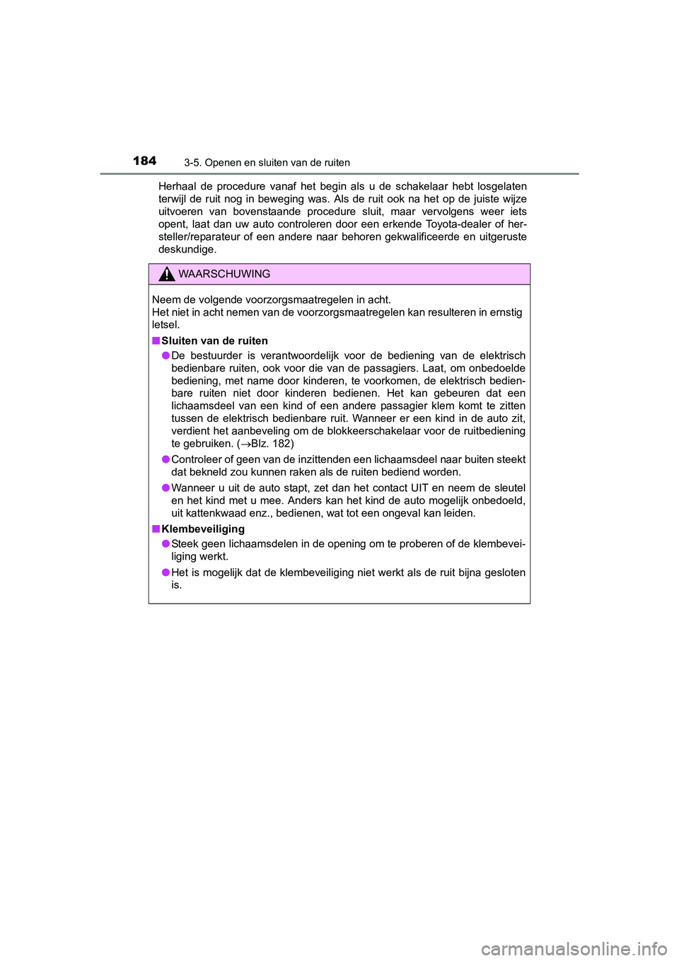 TOYOTA AVENSIS 2016 Instructieboekje (in Dutch) 1843-5. Openen en sluiten van de ruiten
AVENSIS_OM_OM20C20E_(EE)Herhaal de procedure vanaf het begin als u de schakelaar hebt losgelaten
terwijl de ruit nog in beweging was. Als de ruit ook na het op TOYOTA AVENSIS 2016 Instructieboekje (in Dutch) 1843-5. Openen en sluiten van de ruiten
AVENSIS_OM_OM20C20E_(EE)Herhaal de procedure vanaf het begin als u de schakelaar hebt losgelaten
terwijl de ruit nog in beweging was. Als de ruit ook na het op