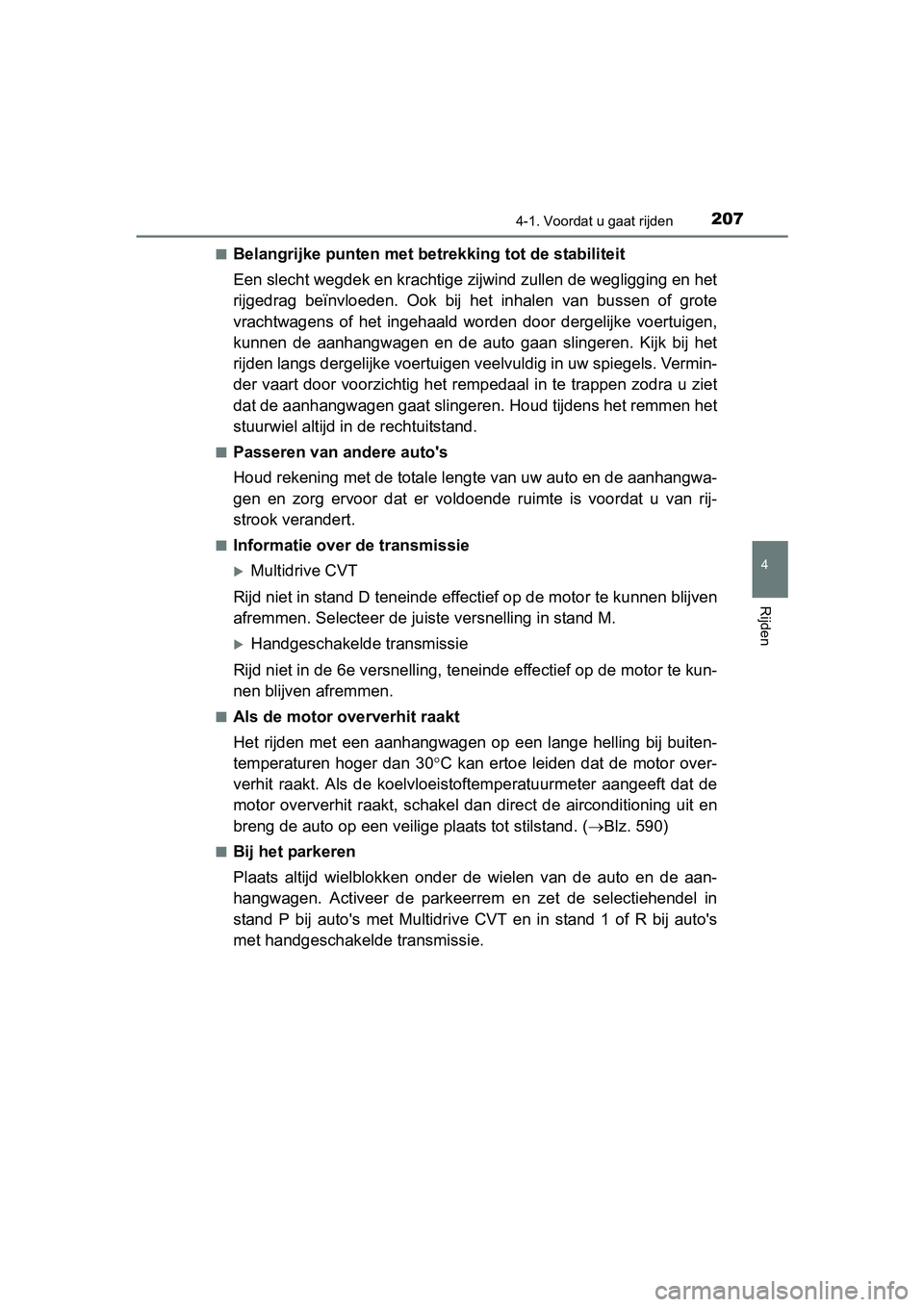 TOYOTA AVENSIS 2016  Instructieboekje (in Dutch) 2074-1. Voordat u gaat rijden
4
Rijden
AVENSIS_OM_OM20C20E_(EE)■
Belangrijke punten met betrek
king tot de stabiliteit
Een slecht wegdek en kr achtige zijwind zullen de wegligging en het
rijgedrag b