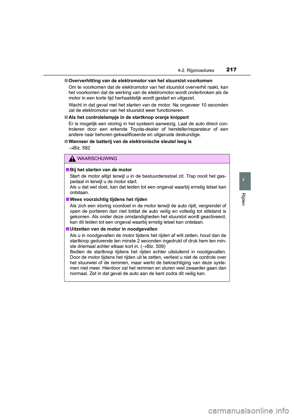 TOYOTA AVENSIS 2016  Instructieboekje (in Dutch) 2174-2. Rijprocedures
4
Rijden
AVENSIS_OM_OM20C20E_(EE)■
Oververhitting van de elektromoto r van het stuurslot voorkomen
Om te voorkomen dat de elektromotor van het stuurslot oververhit raakt, kan
h