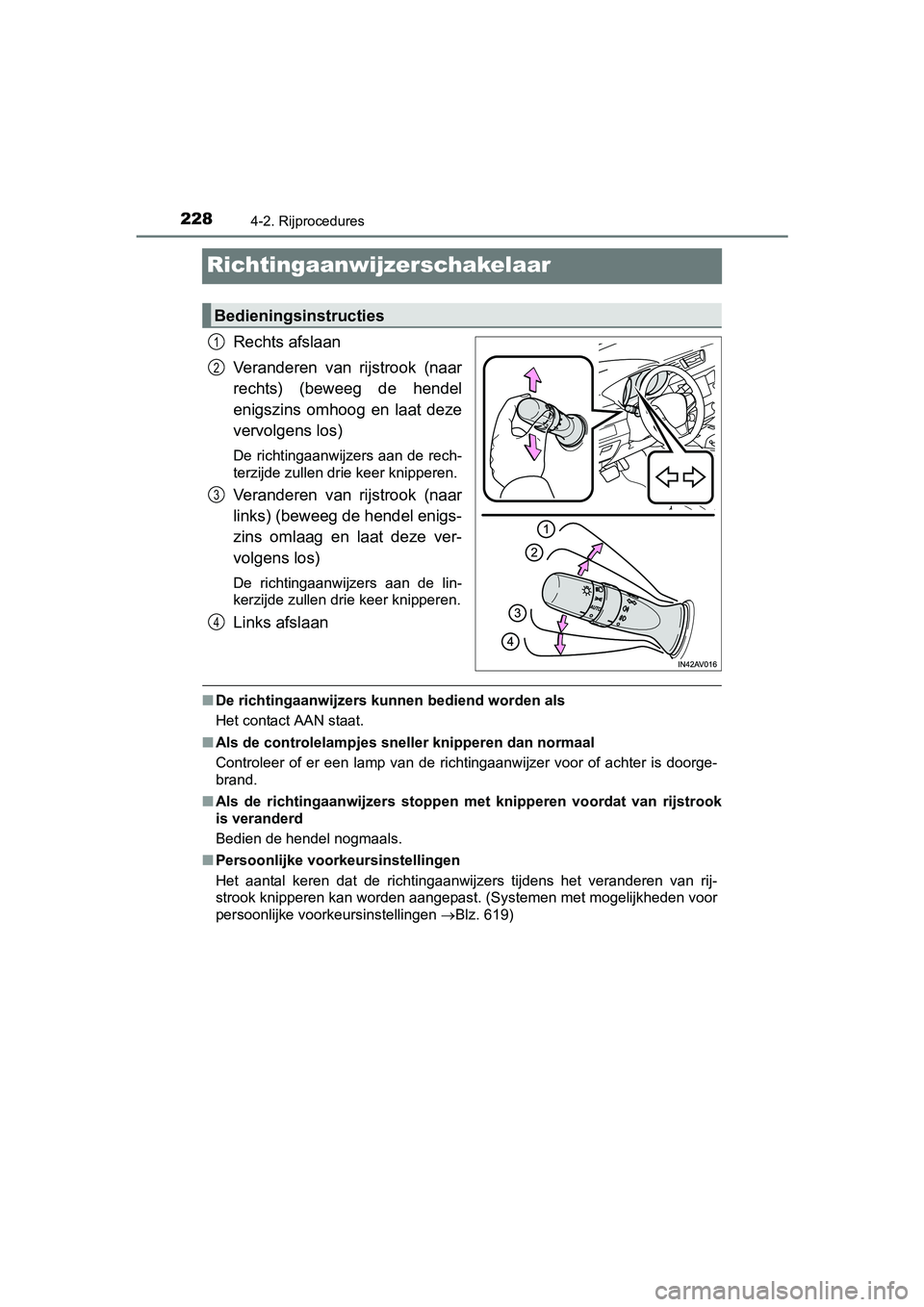 TOYOTA AVENSIS 2016  Instructieboekje (in Dutch) 2284-2. Rijprocedures
AVENSIS_OM_OM20C20E_(EE)
Richtingaanwijzerschakelaar
Rechts afslaan
Veranderen van rijstrook (naar
rechts) (beweeg de hendel
enigszins omhoog en laat deze
vervolgens los)
De rich