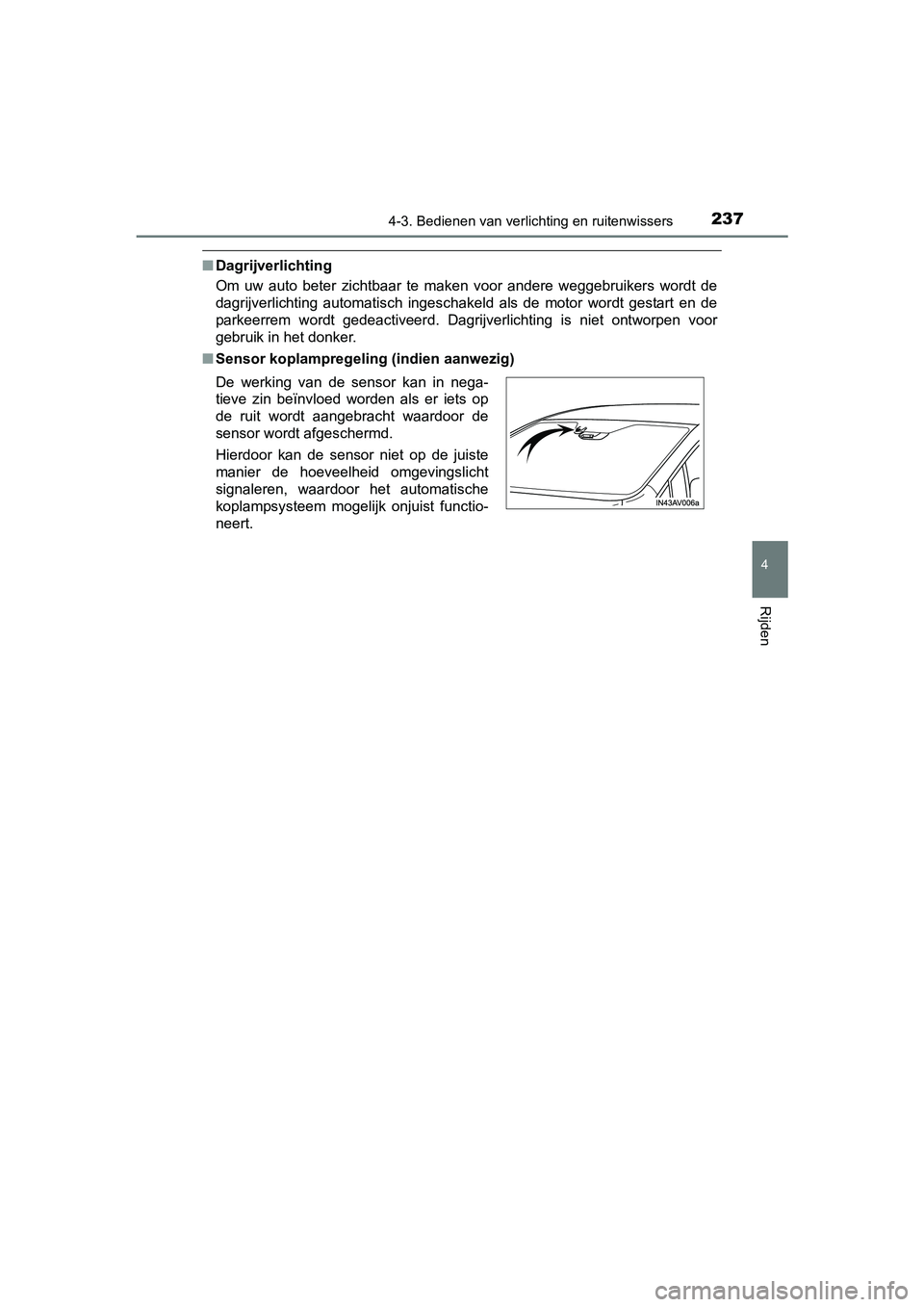 TOYOTA AVENSIS 2016 Instructieboekje (in Dutch) 2374-3. Bedienen van verlichting en ruitenwissers
4
Rijden
AVENSIS_OM_OM20C20E_(EE)
■Dagrijverlichting
Om uw auto beter zichtbaar te maken voor andere weggebruikers wordt de
dagrijverlichting automa TOYOTA AVENSIS 2016 Instructieboekje (in Dutch) 2374-3. Bedienen van verlichting en ruitenwissers
4
Rijden
AVENSIS_OM_OM20C20E_(EE)
■Dagrijverlichting
Om uw auto beter zichtbaar te maken voor andere weggebruikers wordt de
dagrijverlichting automa