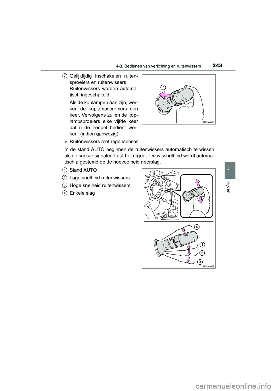 TOYOTA AVENSIS 2016 Instructieboekje (in Dutch) 2434-3. Bedienen van verlichting en ruitenwissers
4
Rijden
AVENSIS_OM_OM20C20E_(EE)
Gelijktijdig inschakelen ruiten-
sproeiers en ruitenwissers
Ruitenwissers worden automa-
tisch ingeschakeld.
Als de TOYOTA AVENSIS 2016 Instructieboekje (in Dutch) 2434-3. Bedienen van verlichting en ruitenwissers
4
Rijden
AVENSIS_OM_OM20C20E_(EE)
Gelijktijdig inschakelen ruiten-
sproeiers en ruitenwissers
Ruitenwissers worden automa-
tisch ingeschakeld.
Als de