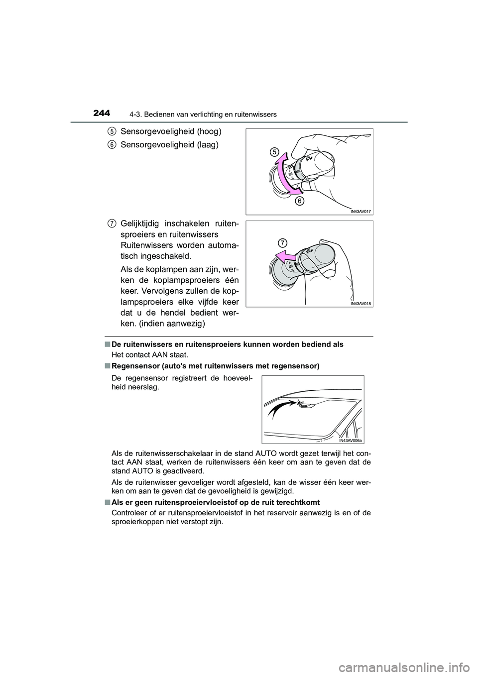 TOYOTA AVENSIS 2016 Instructieboekje (in Dutch) 2444-3. Bedienen van verlichting en ruitenwissers
AVENSIS_OM_OM20C20E_(EE)
Sensorgevoeligheid (hoog)
Sensorgevoeligheid (laag)
Gelijktijdig inschakelen ruiten-
sproeiers en ruitenwissers
Ruitenwisser TOYOTA AVENSIS 2016 Instructieboekje (in Dutch) 2444-3. Bedienen van verlichting en ruitenwissers
AVENSIS_OM_OM20C20E_(EE)
Sensorgevoeligheid (hoog)
Sensorgevoeligheid (laag)
Gelijktijdig inschakelen ruiten-
sproeiers en ruitenwissers
Ruitenwisser